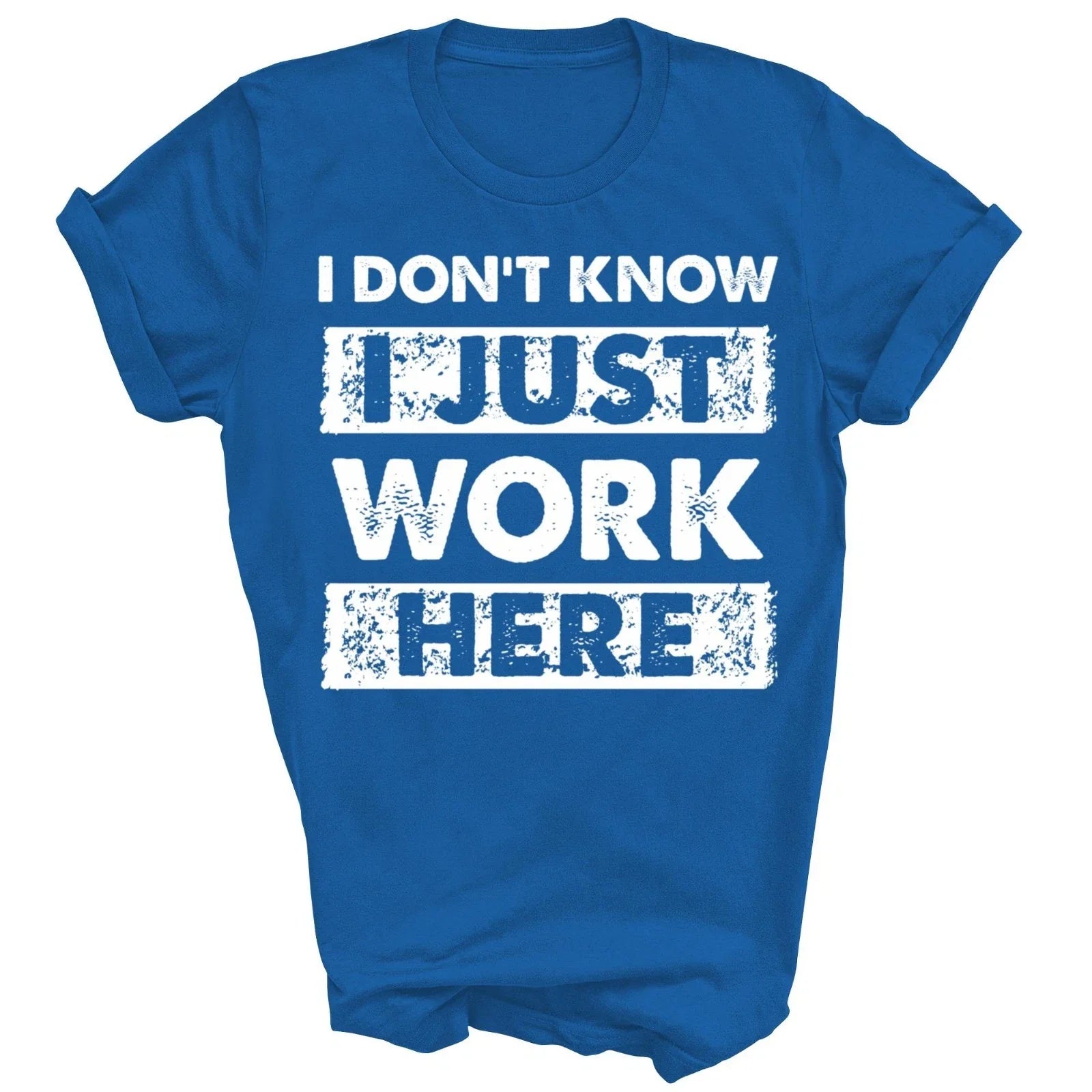 Funny I Dont Know I Just Work Here Unisex Shirt Gift Women Men Unisex T-shirt, Sweatshirt, Hoodie, Long Sleeve Tee - T-Shirt, Sweatshirt, Hoodie
