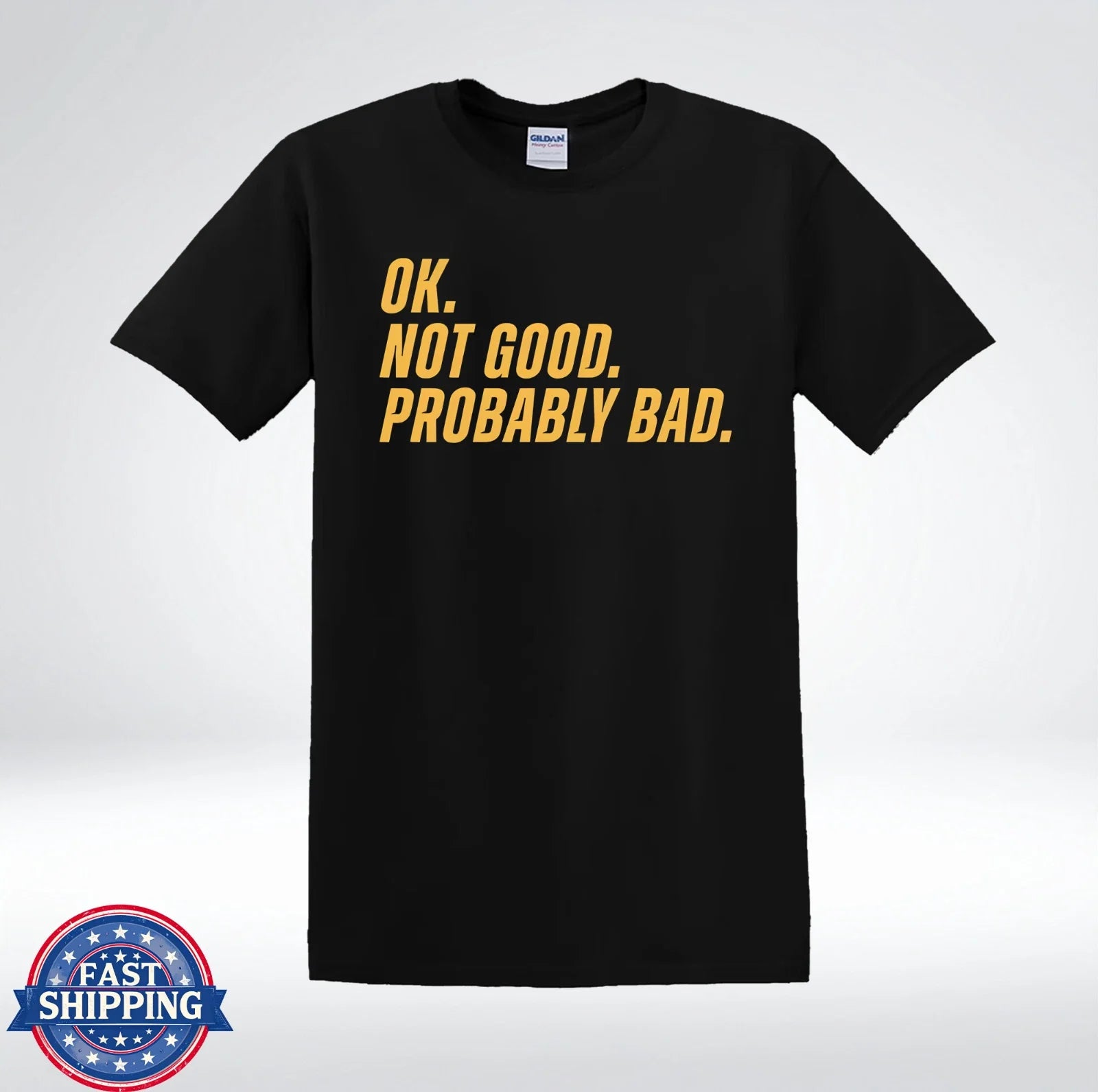 OK Not Good Probably Bad Funny Sarcastic Quote T-Shirt Unisex T-shirt, Sweatshirt, Hoodie, Long Sleeve Tee - T-Shirt, Sweatshirt, Hoodie