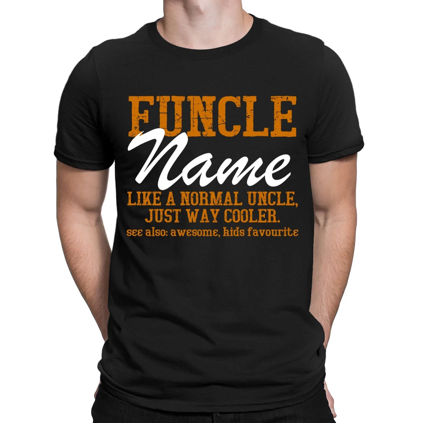 Personalised Your Name Funcle Uncle Custom Gift Funny Novelty Mens T-Shirts #NED Unisex T-shirt, Sweatshirt, Hoodie, Long Sleeve Tee - T-Shirt, Sweatshirt, Hoodie