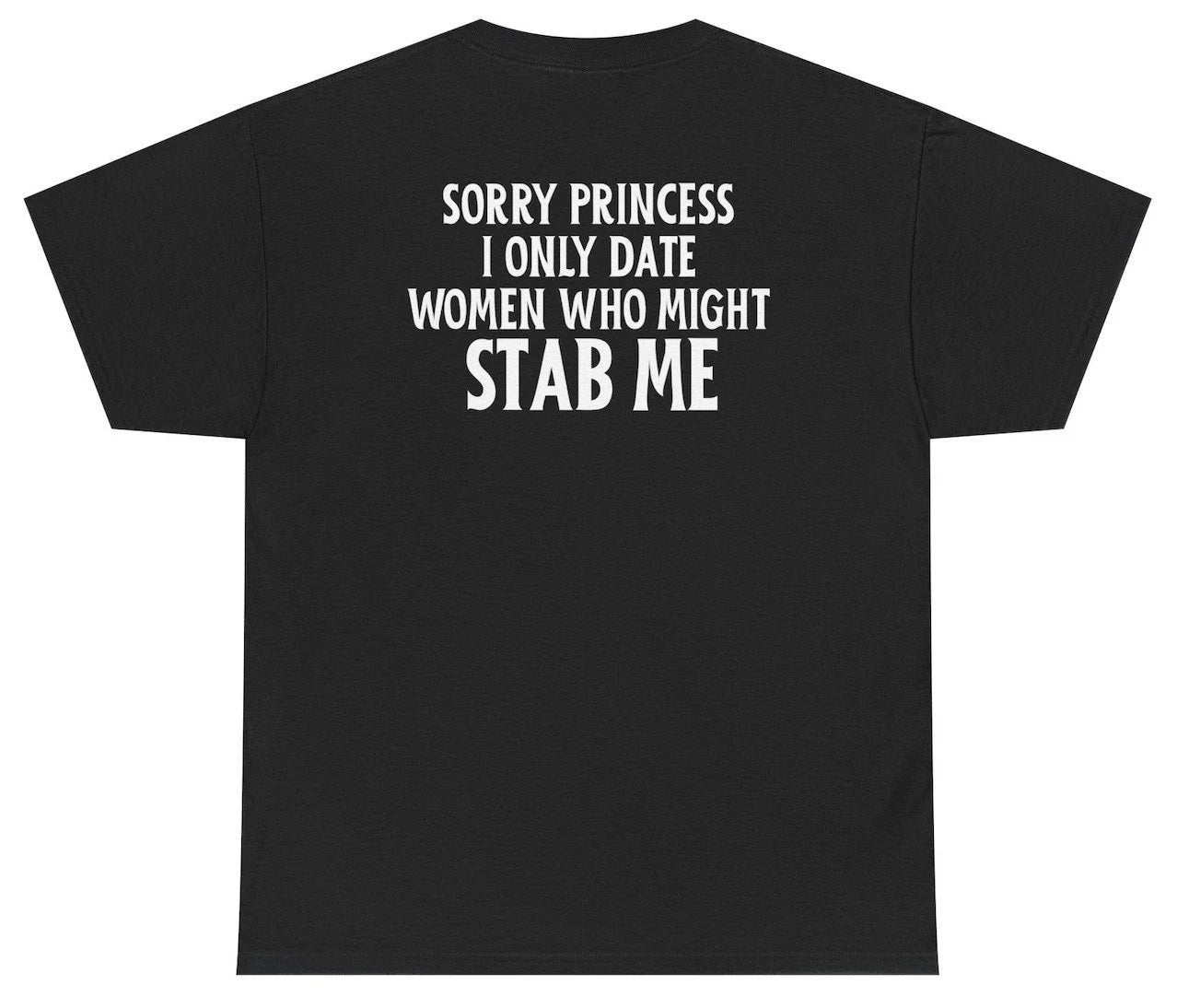Sorry Princess I Only Date Girls Who Might Stab Me Tee Unisex T-shirt, Sweatshirt, Hoodie, Long Sleeve Tee - T-Shirt, Sweatshirt, Hoodie