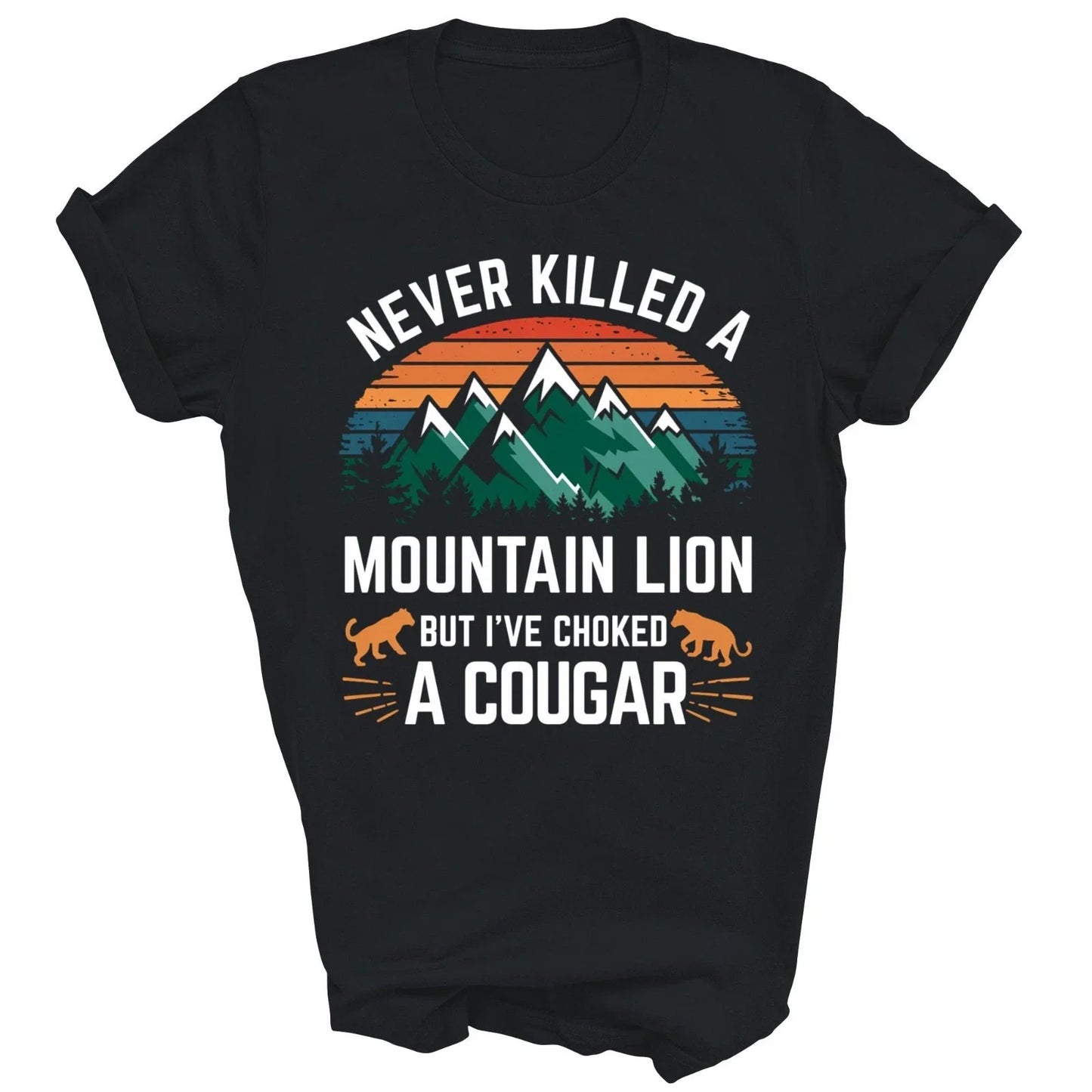 Never Killed A Mountain Lion But I Have Choked A Cougar Unisex Shirt Gift Unisex T-shirt, Sweatshirt, Hoodie, Long Sleeve Tee - T-Shirt, Sweatshirt, Hoodie