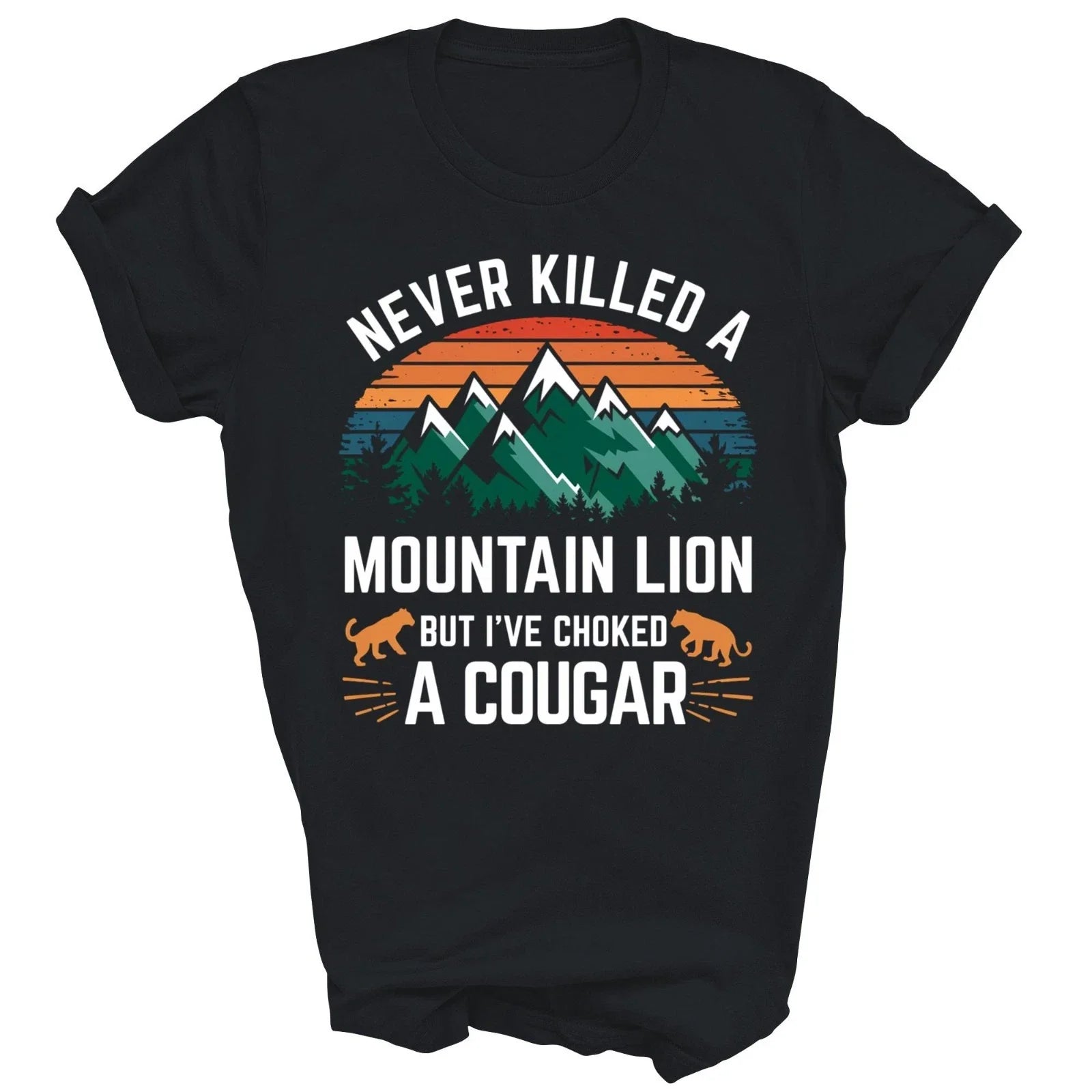 Never Killed A Mountain Lion But I Have Choked A Cougar Unisex Shirt Gift Unisex T-shirt, Sweatshirt, Hoodie, Long Sleeve Tee - T-Shirt, Sweatshirt, Hoodie