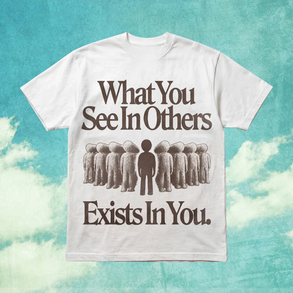 What You See In Others Exists In You Graphic Quote T-Shirt S-5XL Unisex T-shirt, Sweatshirt, Hoodie, Long Sleeve Tee - T-Shirt, Sweatshirt, Hoodie