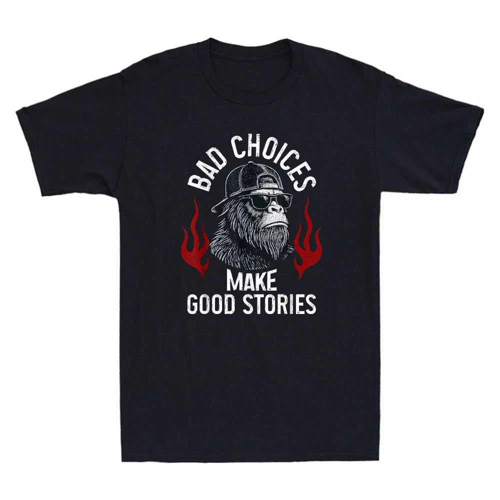 Sasquatch Bad Choices Make Good Stories Funny Meme Sarcastic Quote Men's T-Shirt Unisex T-shirt, Sweatshirt, Hoodie, Long Sleeve Tee - T-Shirt, Sweatshirt, Hoodie
