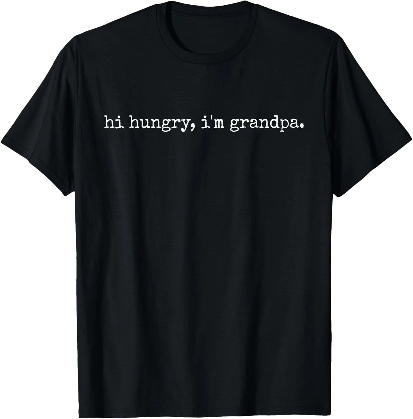 Funny Sarcastic Hi Hungry I'm Grandpa Fathers Day T-Shirt Unisex T-shirt, Sweatshirt, Hoodie, Long Sleeve Tee - T-Shirt, Sweatshirt, Hoodie