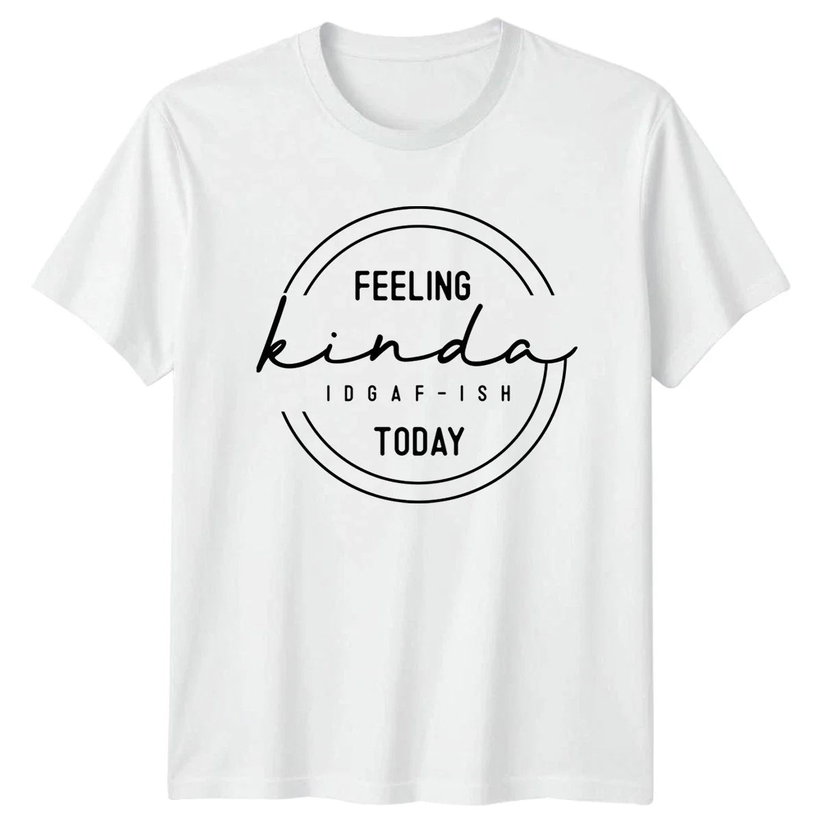 Feeling Kinda Idgaf-Ish Today T-Shirt Sarcastic Humor Gift For Him And Her Unisex T-shirt, Sweatshirt, Hoodie, Long Sleeve Tee - T-Shirt, Sweatshirt, Hoodie