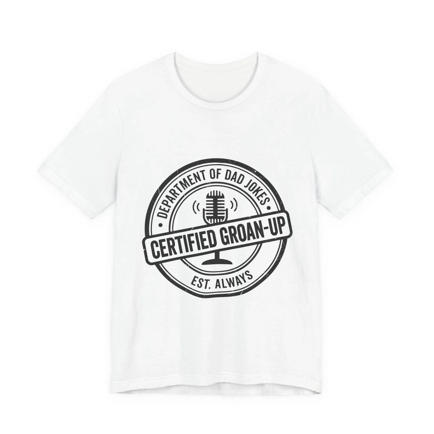 Certified Groan-Up Tee | Dad Jokes, Father's Day Shirt Unisex T-shirt, Sweatshirt, Hoodie, Long Sleeve Tee - T-Shirt, Sweatshirt, Hoodie
