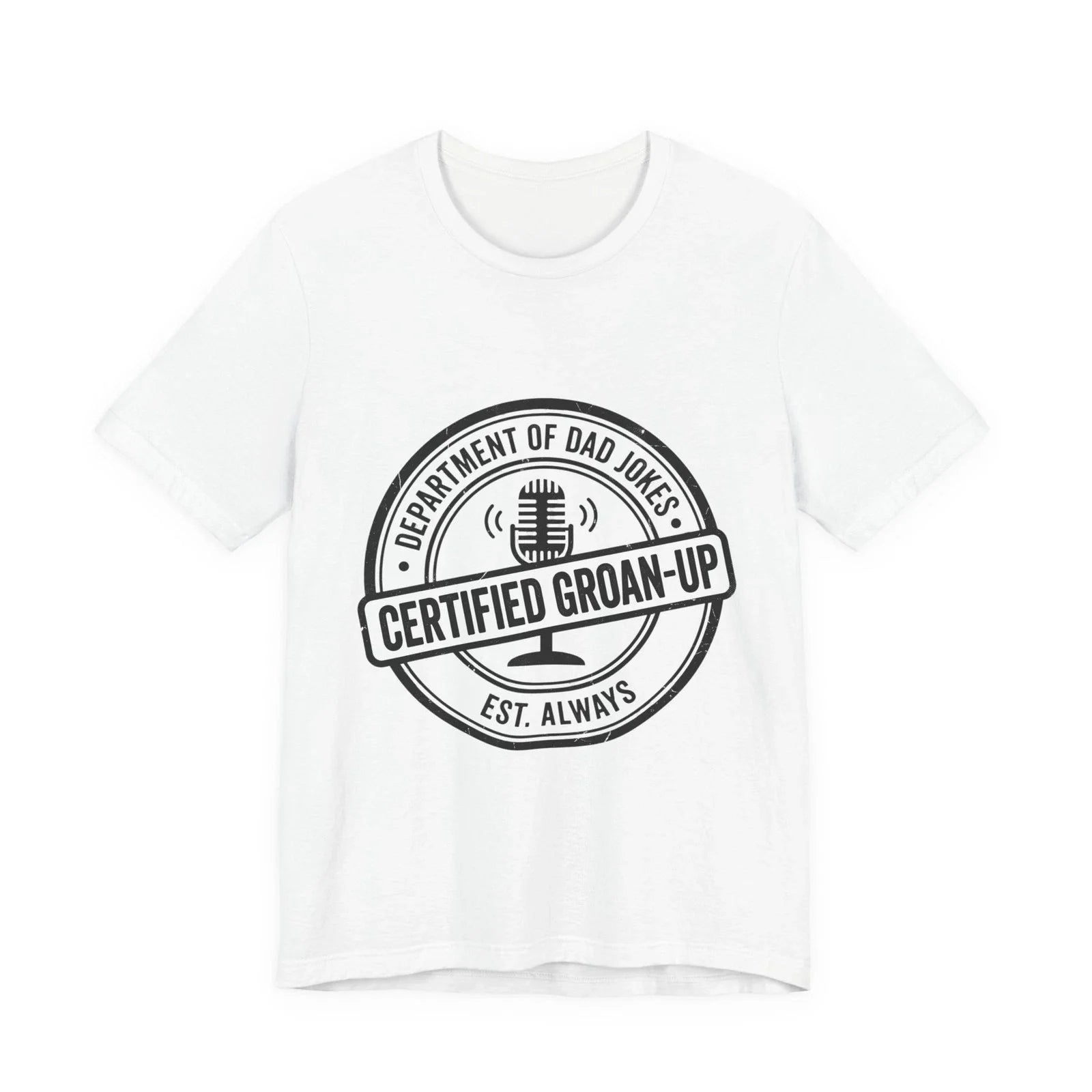 Certified Groan-Up Tee | Dad Jokes, Father's Day Shirt Unisex T-shirt, Sweatshirt, Hoodie, Long Sleeve Tee - T-Shirt, Sweatshirt, Hoodie