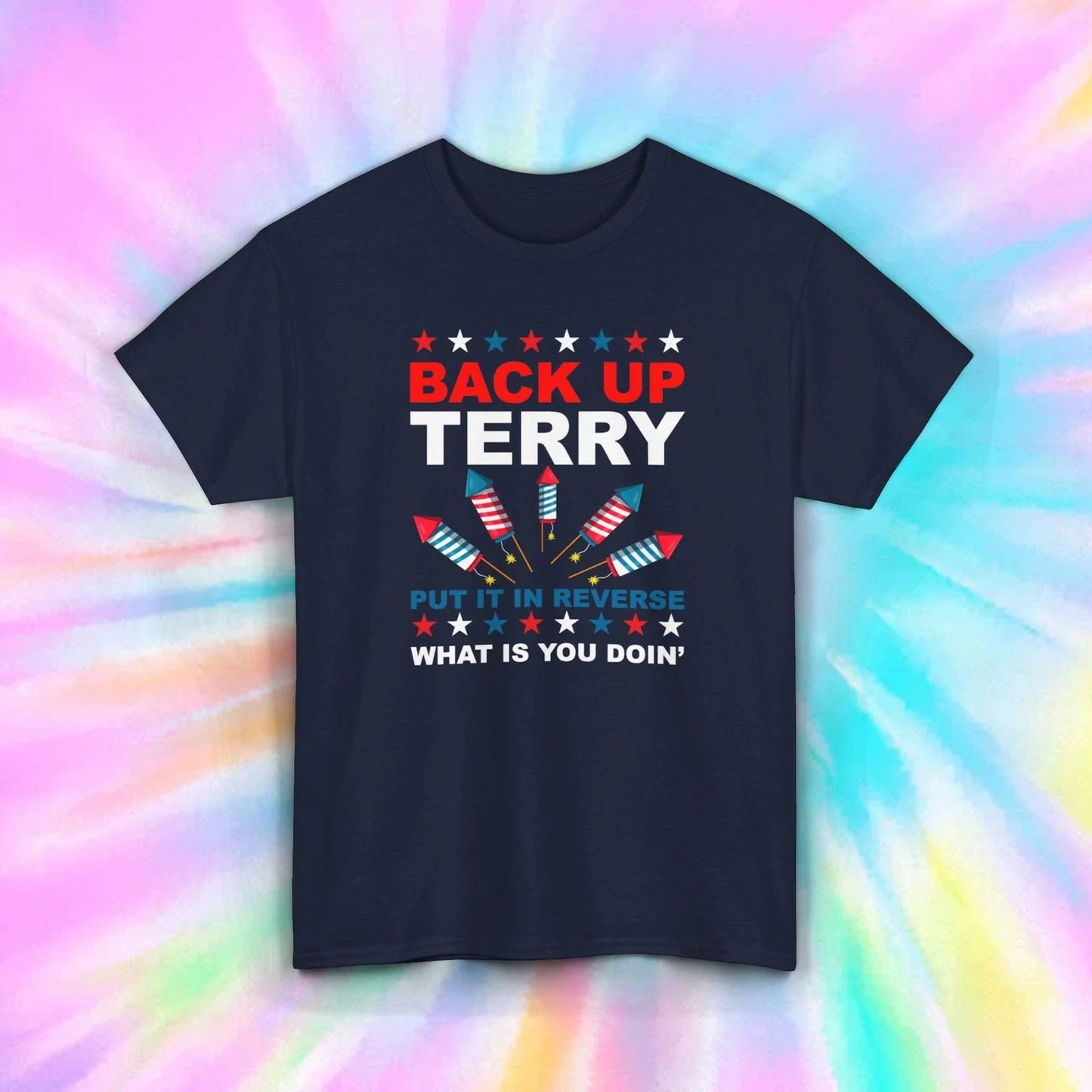 Back Up Terry T-Shirt | Funny Fireworks Tee | 4th of July Humor Shirt Unisex T-shirt, Sweatshirt, Hoodie, Long Sleeve Tee - T-Shirt, Sweatshirt, Hoodie