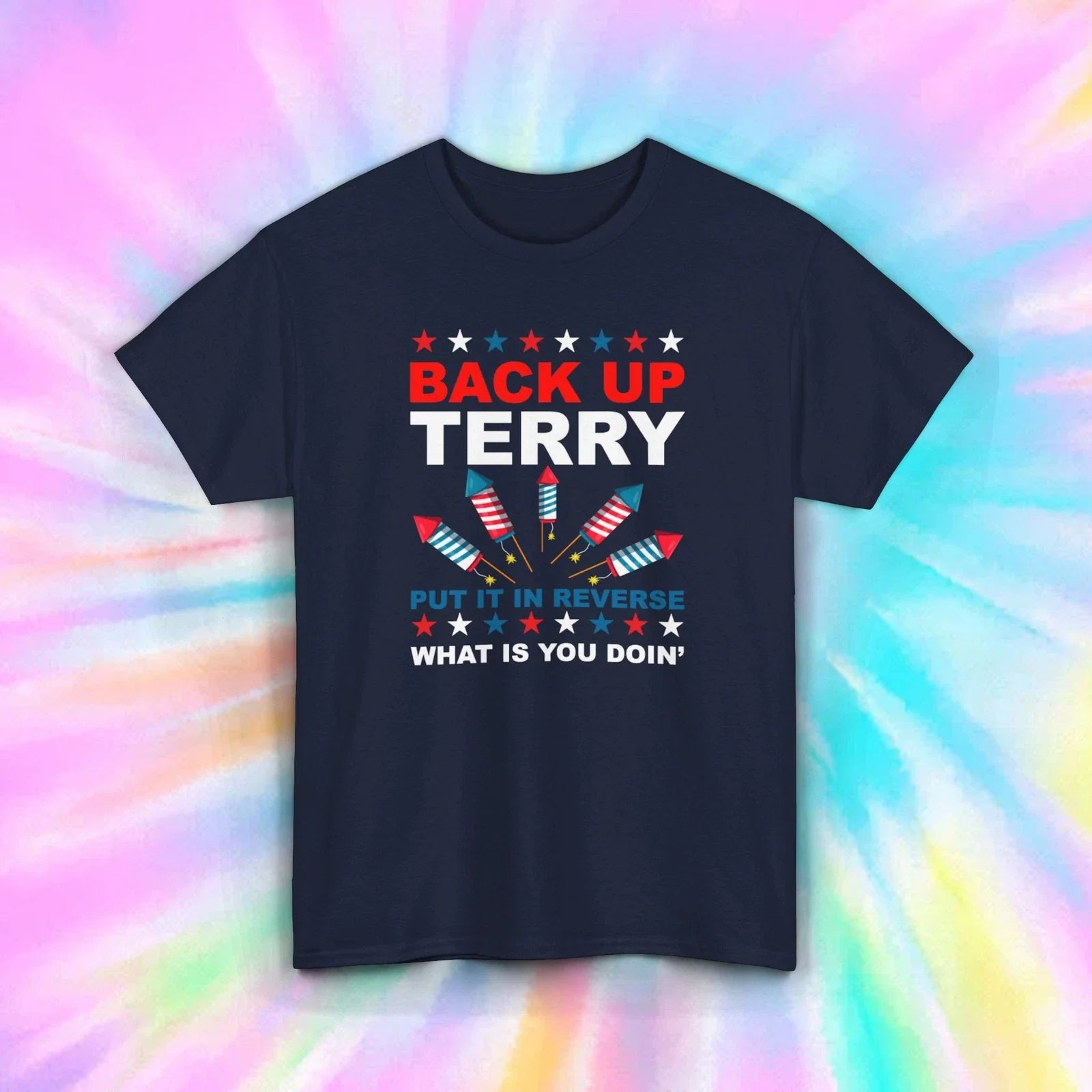 Back Up Terry T-Shirt | Funny Fireworks Tee | 4th of July Humor Shirt Unisex T-shirt, Sweatshirt, Hoodie, Long Sleeve Tee - T-Shirt, Sweatshirt, Hoodie