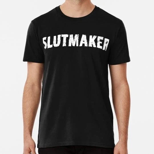 Slutmaker Funny Sarcastic Adult Meme Men Size S to 5XL Made in the USA T-Shirt Unisex T-shirt, Sweatshirt, Hoodie, Long Sleeve Tee - T-Shirt, Sweatshirt, Hoodie