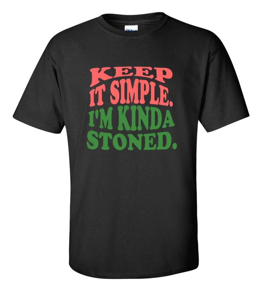 Keep It Simple I'm Kinda Stoned T-Shirt | Funny Weed Cannabis 420 Graphic Tee Unisex T-shirt, Sweatshirt, Hoodie, Long Sleeve Tee - T-Shirt, Sweatshirt, Hoodie