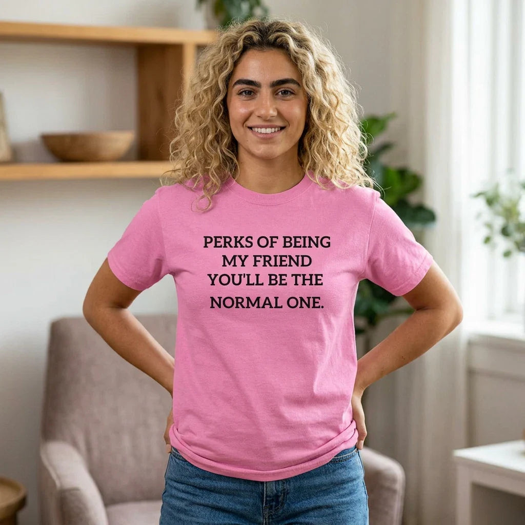 Perks of Being My Friend Funny Quote Tee | Sarcastic Friendship Shirt Unisex T-shirt, Sweatshirt, Hoodie, Long Sleeve Tee - T-Shirt, Sweatshirt, Hoodie