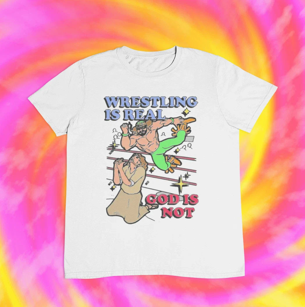 Wrestling Is Real God Is Not T shirt | y2k | aesthetic | 2000s | 90s | 80s | Unisex T-shirt, Sweatshirt, Hoodie, Long Sleeve Tee - T-Shirt, Sweatshirt, Hoodie
