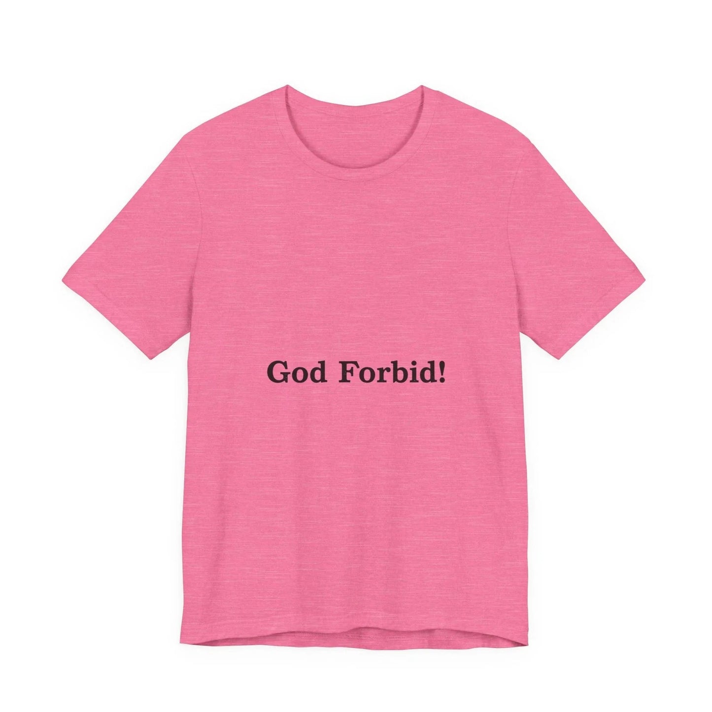 God Forbid! Tee | Sarcastic Shirt, 90s Aesthetic Humor Unisex T-shirt, Sweatshirt, Hoodie, Long Sleeve Tee - T-Shirt, Sweatshirt, Hoodie