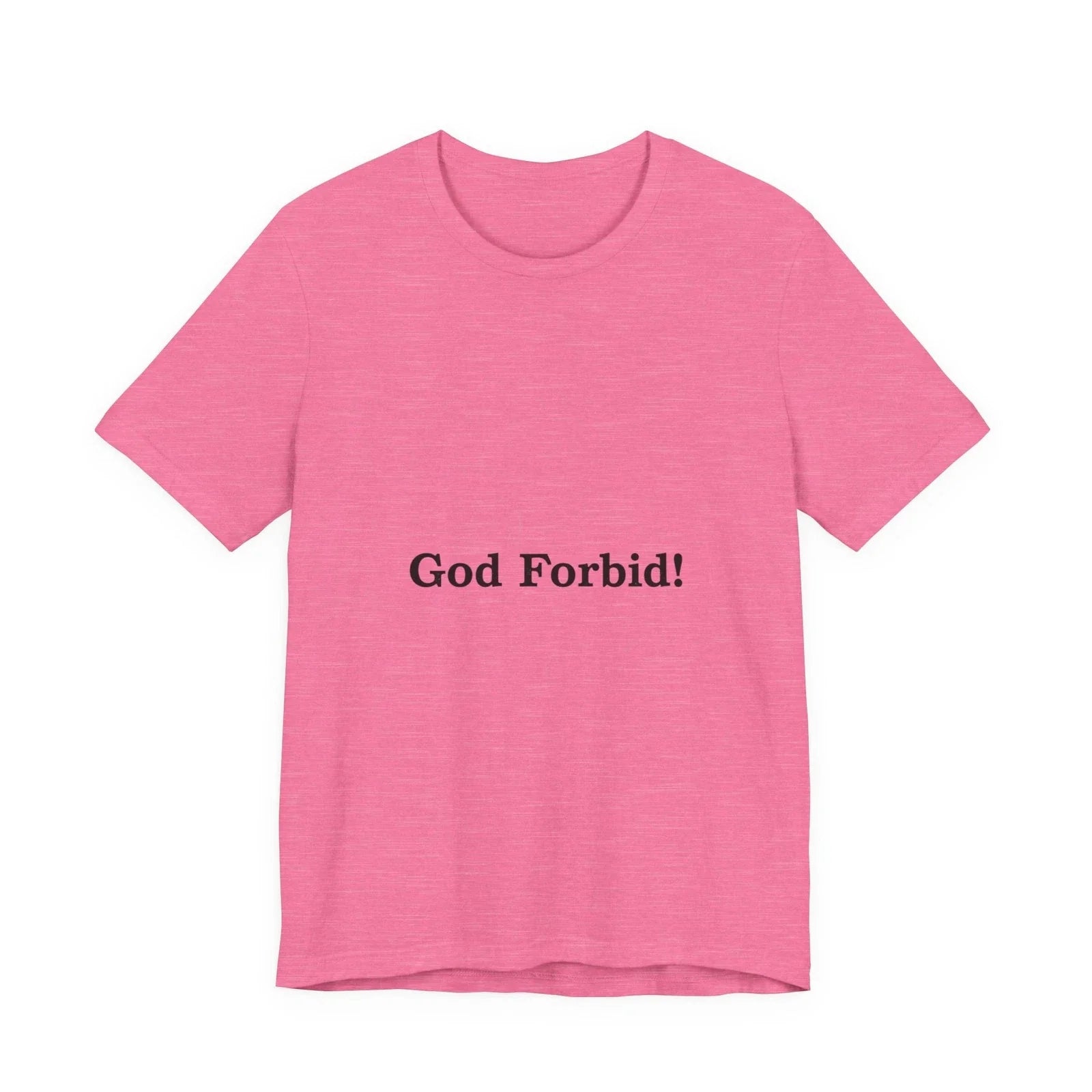 God Forbid! Tee | Sarcastic Shirt, 90s Aesthetic Humor Unisex T-shirt, Sweatshirt, Hoodie, Long Sleeve Tee - T-Shirt, Sweatshirt, Hoodie
