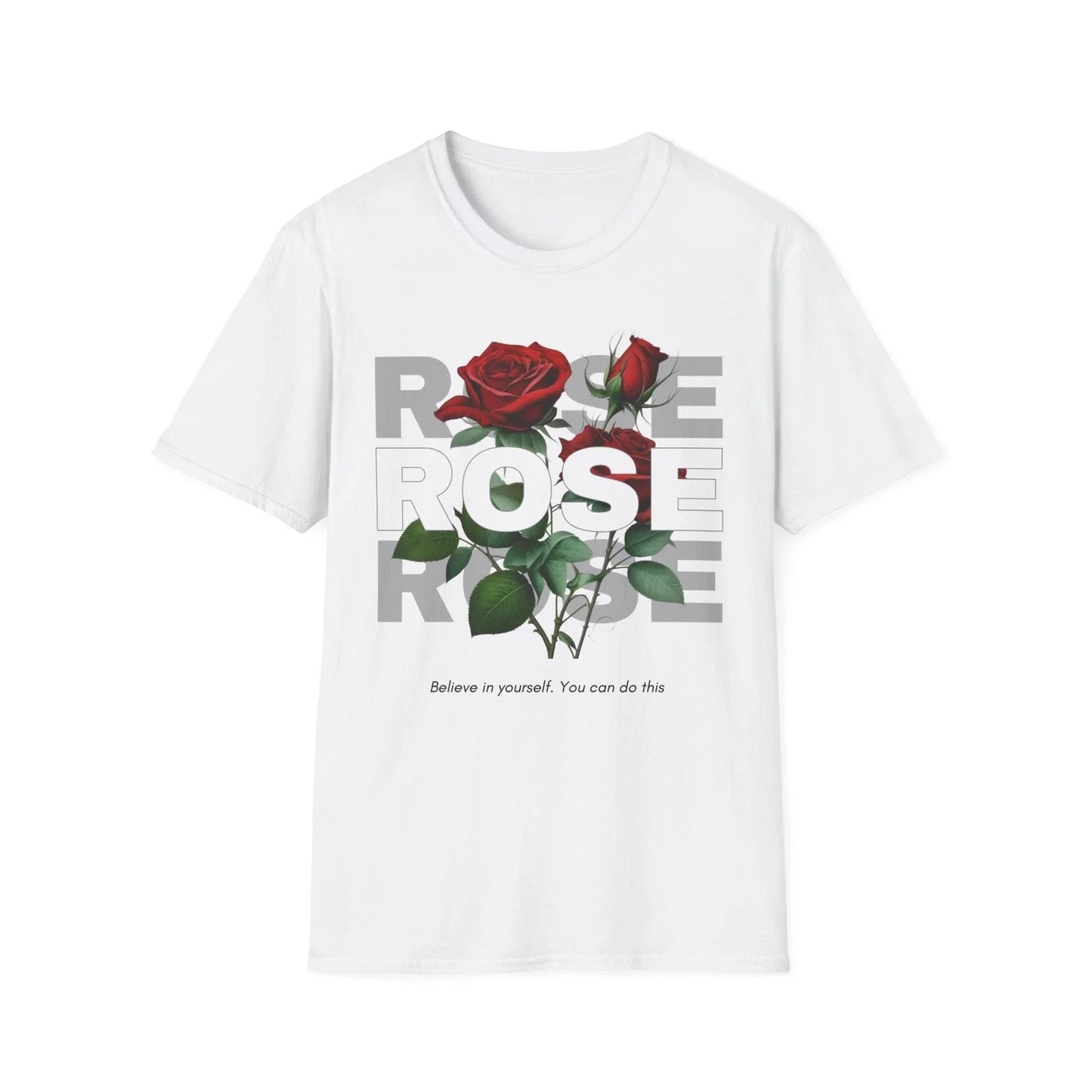 Inspirational Rose T-Shirt - "Believe in Yourself" - Unisex Softstyle Unisex T-shirt, Sweatshirt, Hoodie, Long Sleeve Tee - T-Shirt, Sweatshirt, Hoodie