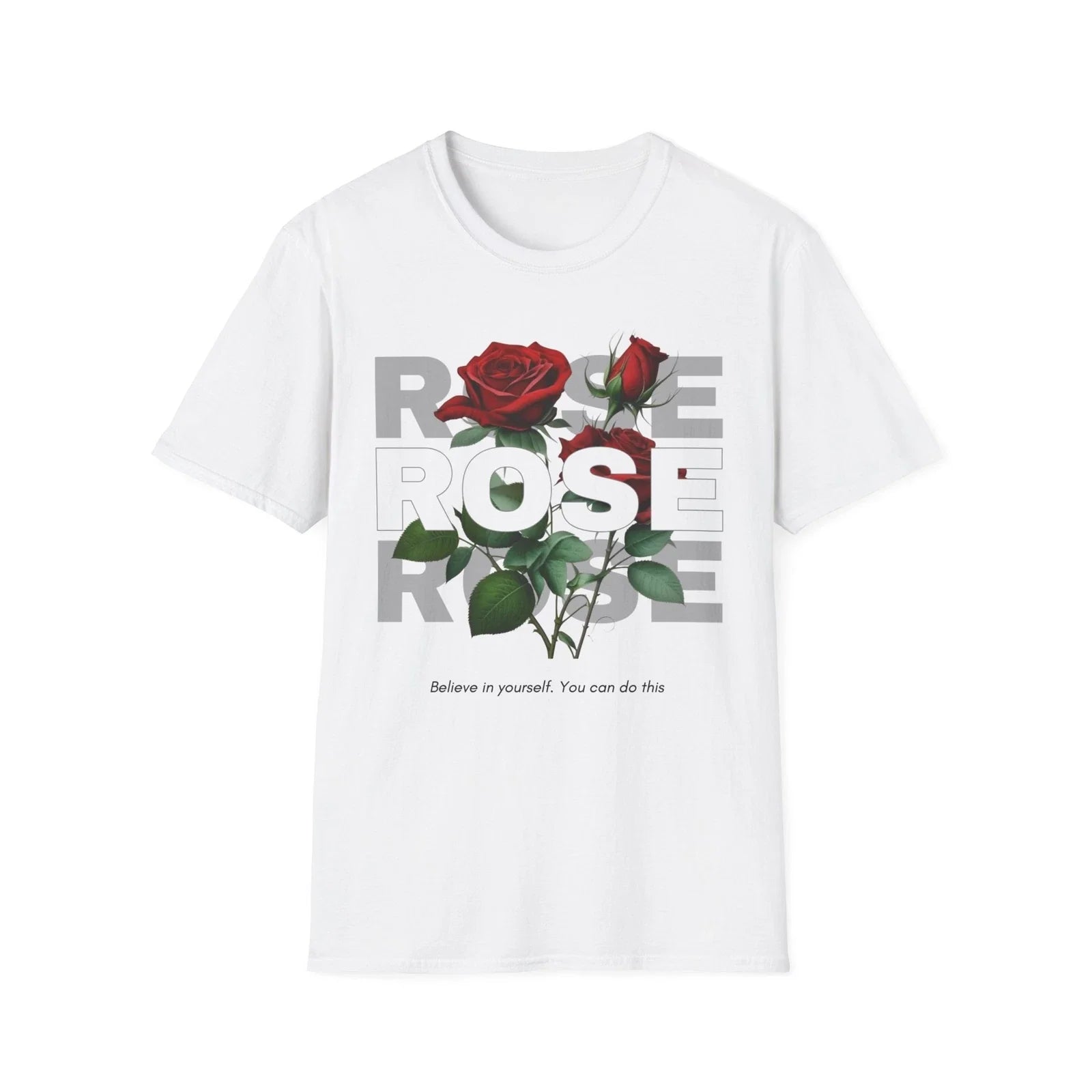 Inspirational Rose T-Shirt - "Believe in Yourself" - Unisex Softstyle Unisex T-shirt, Sweatshirt, Hoodie, Long Sleeve Tee - T-Shirt, Sweatshirt, Hoodie