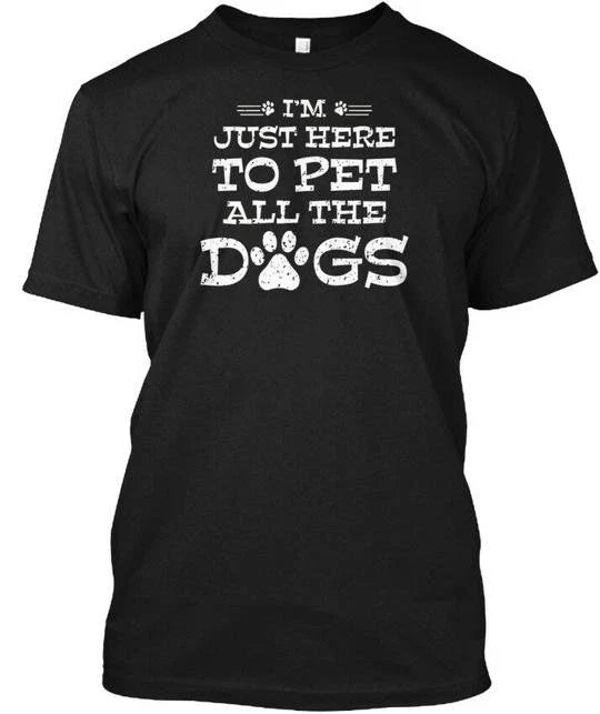 Im Just Here To Pet All Dogs Funny Dog Quotes T-Shirt Made in USA Size S to 5XL Unisex T-shirt, Sweatshirt, Hoodie, Long Sleeve Tee - T-Shirt, Sweatshirt, Hoodie