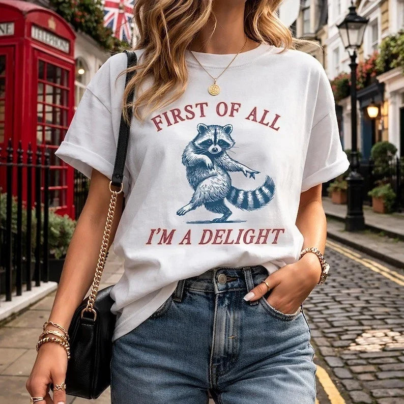 First of All, I'm a Delight Shirt Funny Raccoon Tshirt, Sarcastic Quote Gift Tee Unisex T-shirt, Sweatshirt, Hoodie, Long Sleeve Tee - T-Shirt, Sweatshirt, Hoodie