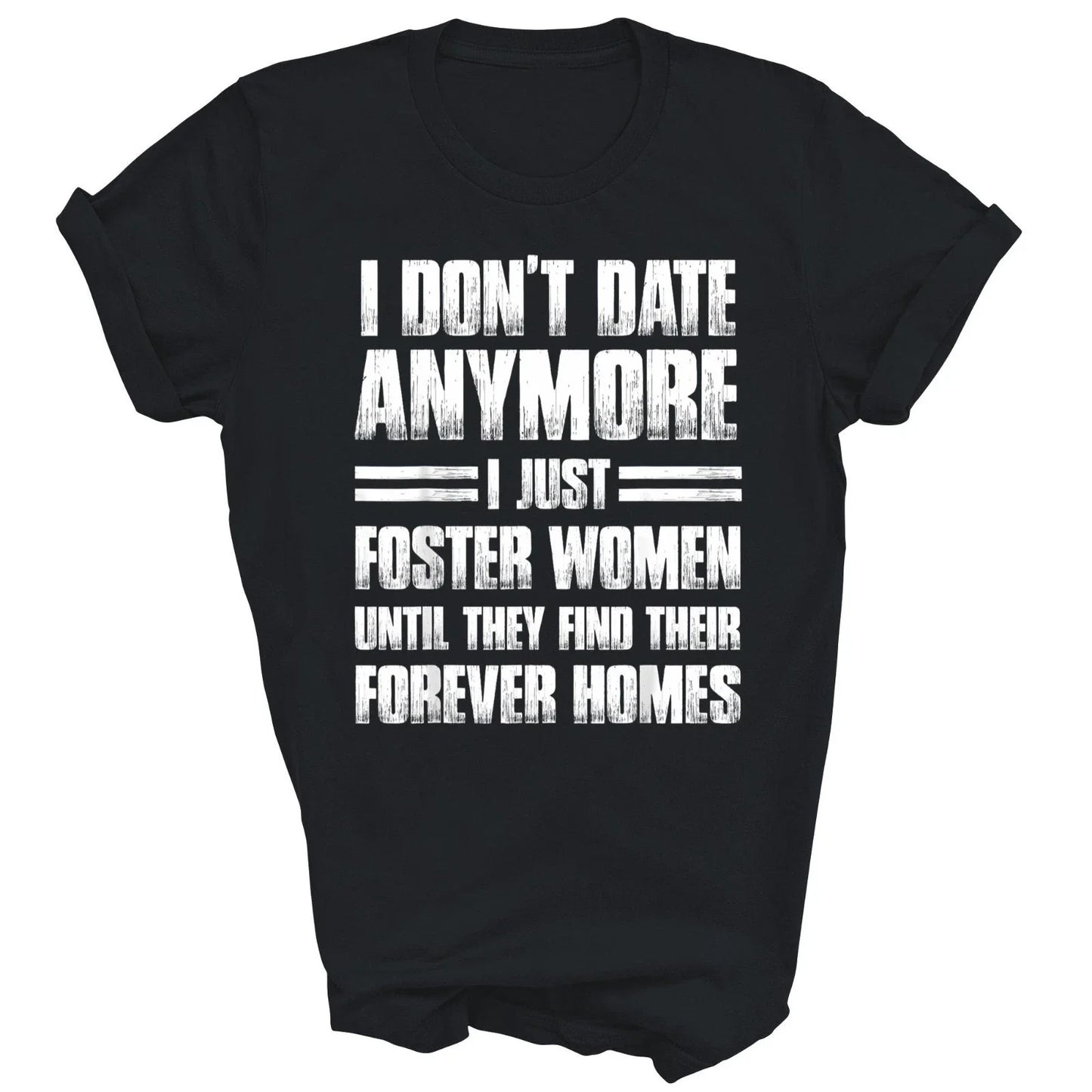 I Don't Date Anymore I Just Foster Women Unisex Shirt Gift Unisex T-shirt, Sweatshirt, Hoodie, Long Sleeve Tee - T-Shirt, Sweatshirt, Hoodie