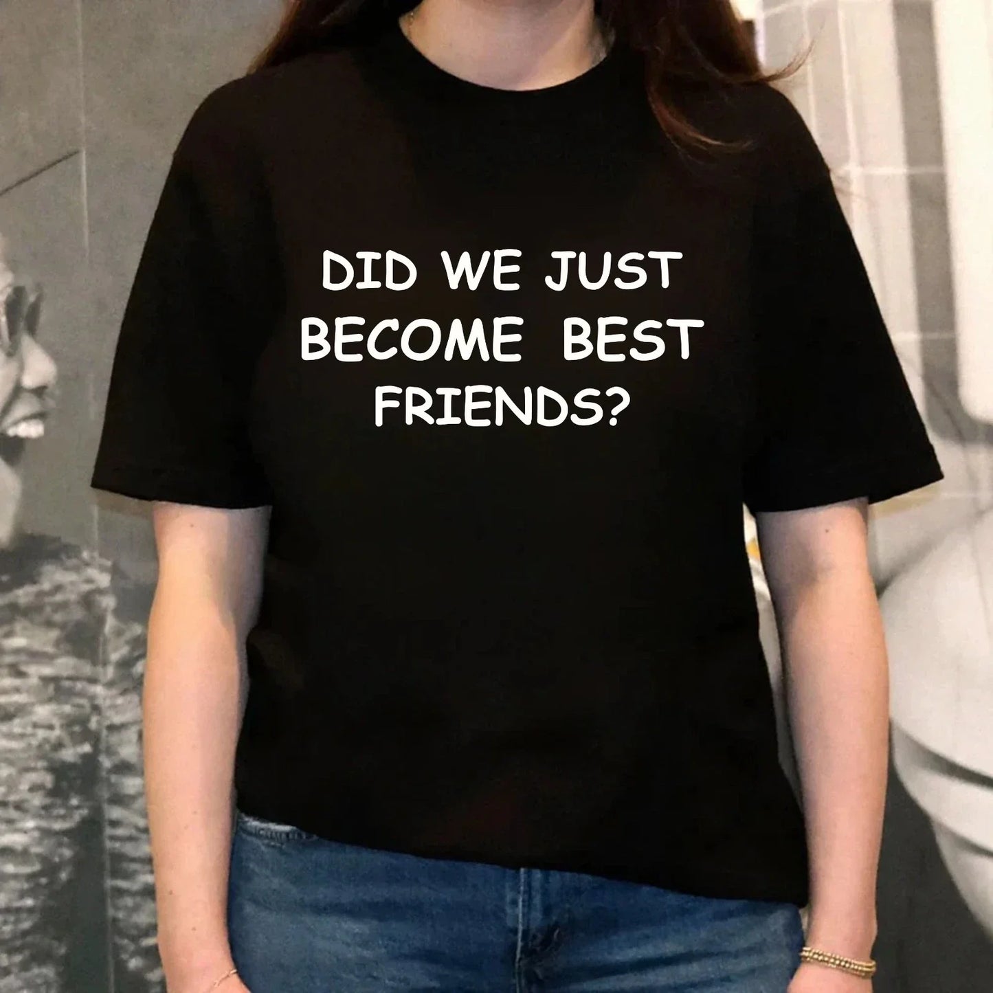 Did We Just Become Best Friends T-Shirt-Funny Comedy Movie-Birthday Gift Tee Unisex T-shirt, Sweatshirt, Hoodie, Long Sleeve Tee - T-Shirt, Sweatshirt, Hoodie