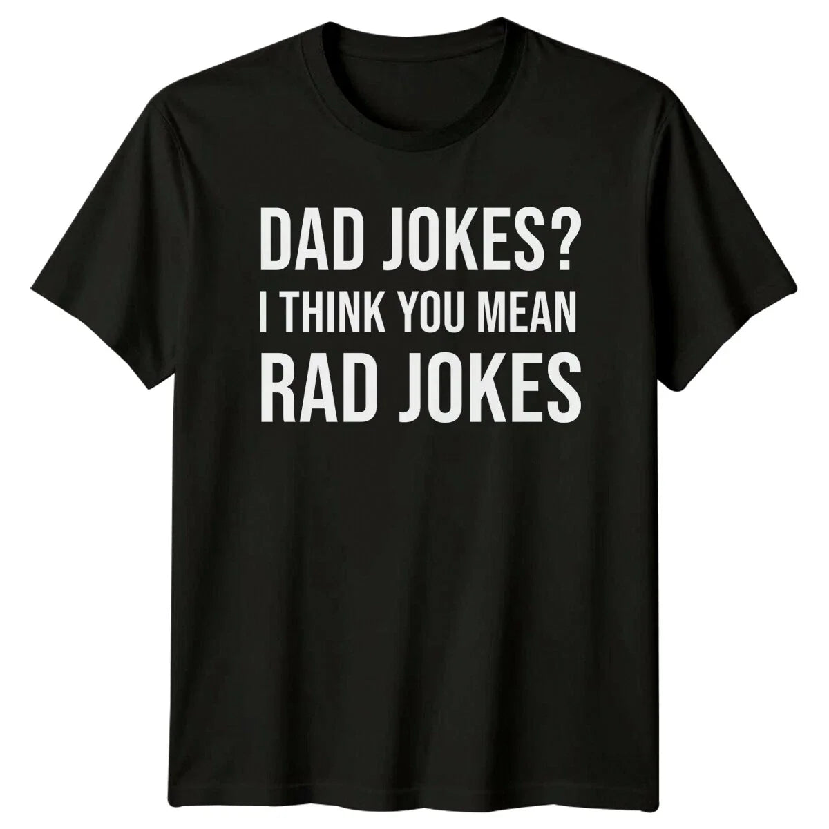 Dad Jokes? I Think You Mean Rad Jokes T-Shirt Father's Day Gift -a Unisex T-shirt, Sweatshirt, Hoodie, Long Sleeve Tee - T-Shirt, Sweatshirt, Hoodie