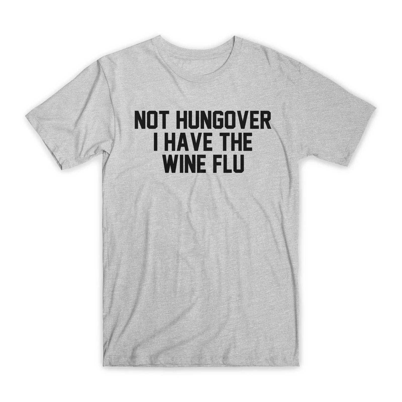 Not Hungover I Have The Wine Flu T-Shirt Premium Soft Cotton Funny Tees Gift NEW Unisex T-shirt, Sweatshirt, Hoodie, Long Sleeve Tee - T-Shirt, Sweatshirt, Hoodie