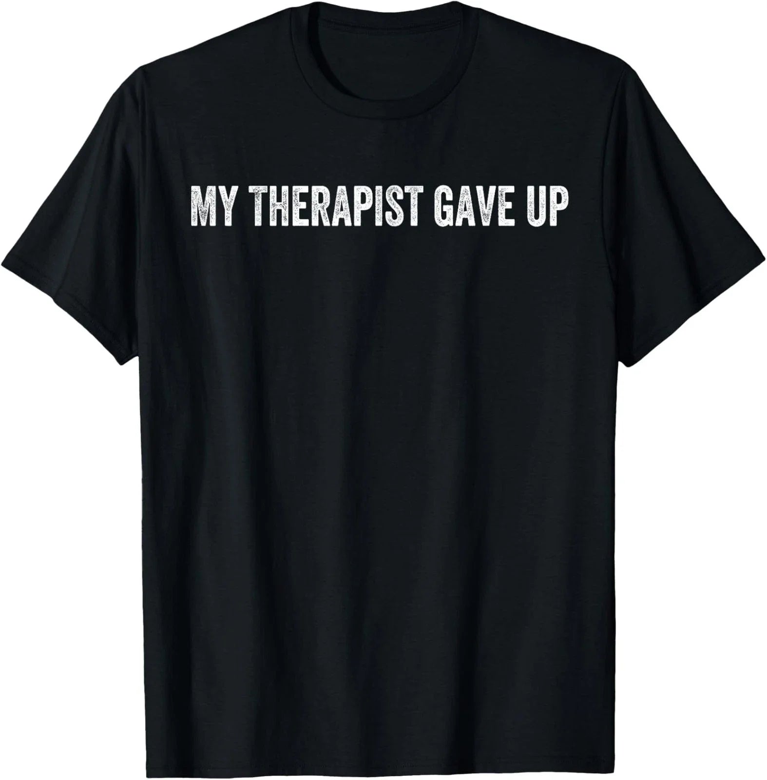 My Therapist Gave Up Vintage Funny Design Unisex T-Shirt Unisex T-shirt, Sweatshirt, Hoodie, Long Sleeve Tee - T-Shirt, Sweatshirt, Hoodie