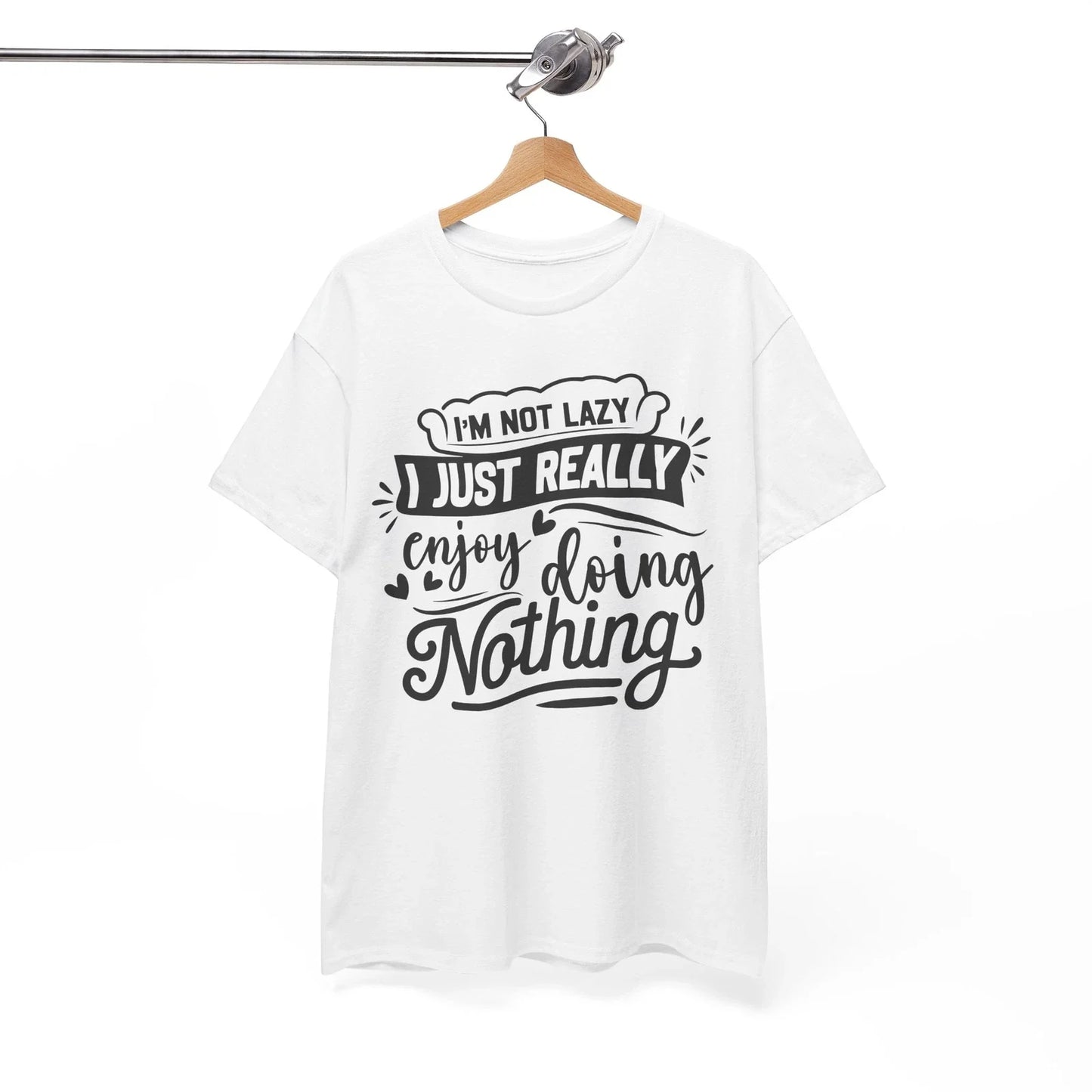 i'm not lazy i just really enjoy doing nothing Shirt | Graphic Funny T-Shirt Unisex T-shirt, Sweatshirt, Hoodie, Long Sleeve Tee - T-Shirt, Sweatshirt, Hoodie
