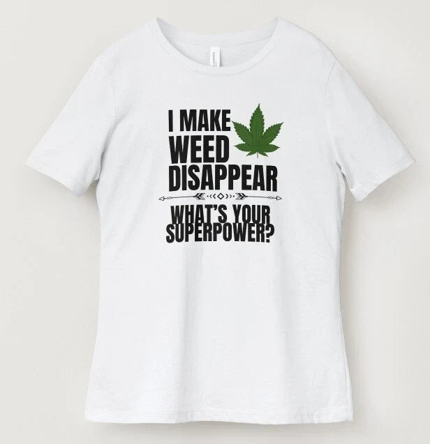 I Make Weed Disappear - What's Your Superpower? Adult T-Shirt [Small Size] Unisex T-shirt, Sweatshirt, Hoodie, Long Sleeve Tee - T-Shirt, Sweatshirt, Hoodie