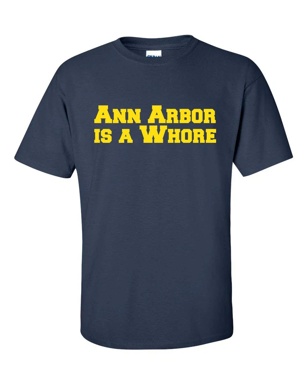 ANN ARBOR is a WHORE Michigan Ohio Funny College Men's Tee Shirt 551 Unisex T-shirt, Sweatshirt, Hoodie, Long Sleeve Tee - T-Shirt, Sweatshirt, Hoodie