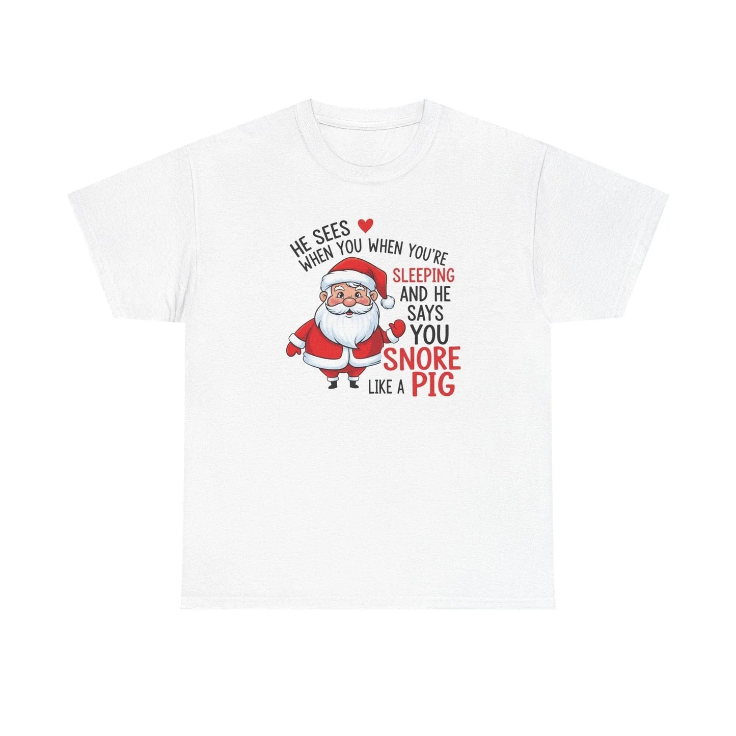 Funny Santa Christmas Shirt | He Sees You Snore Like a Pig | Holiday Humor Tee Unisex T-shirt, Sweatshirt, Hoodie, Long Sleeve Tee - T-Shirt, Sweatshirt, Hoodie
