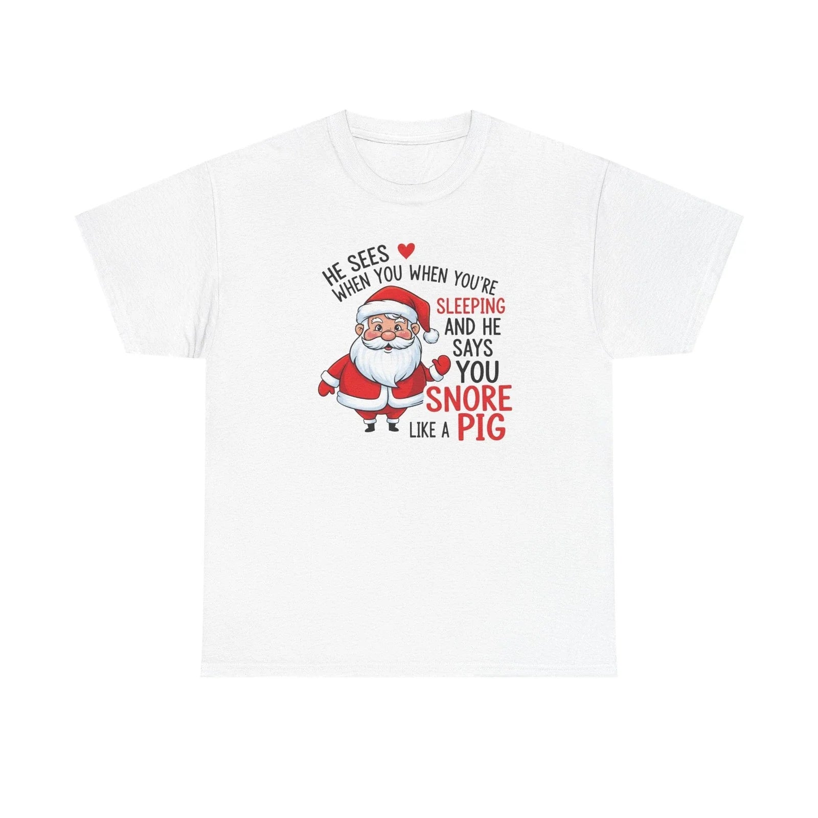 Funny Santa Christmas Shirt | He Sees You Snore Like a Pig | Holiday Humor Tee Unisex T-shirt, Sweatshirt, Hoodie, Long Sleeve Tee - T-Shirt, Sweatshirt, Hoodie