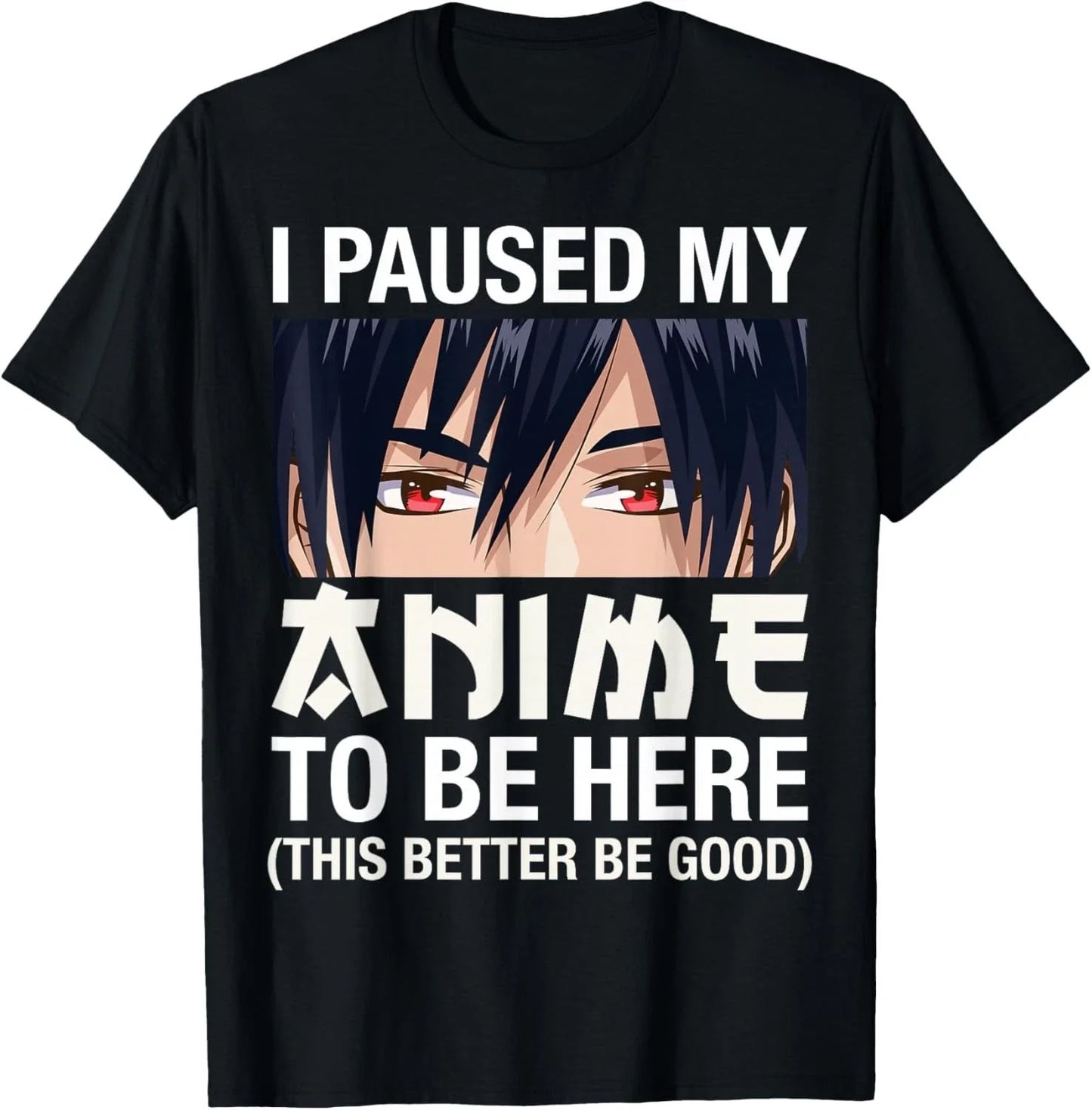 I Paused My Anime to Be Here Japan Kawaii Manga Anime Gifts  unisex T-Shirt Unisex T-shirt, Sweatshirt, Hoodie, Long Sleeve Tee - T-Shirt, Sweatshirt, Hoodie