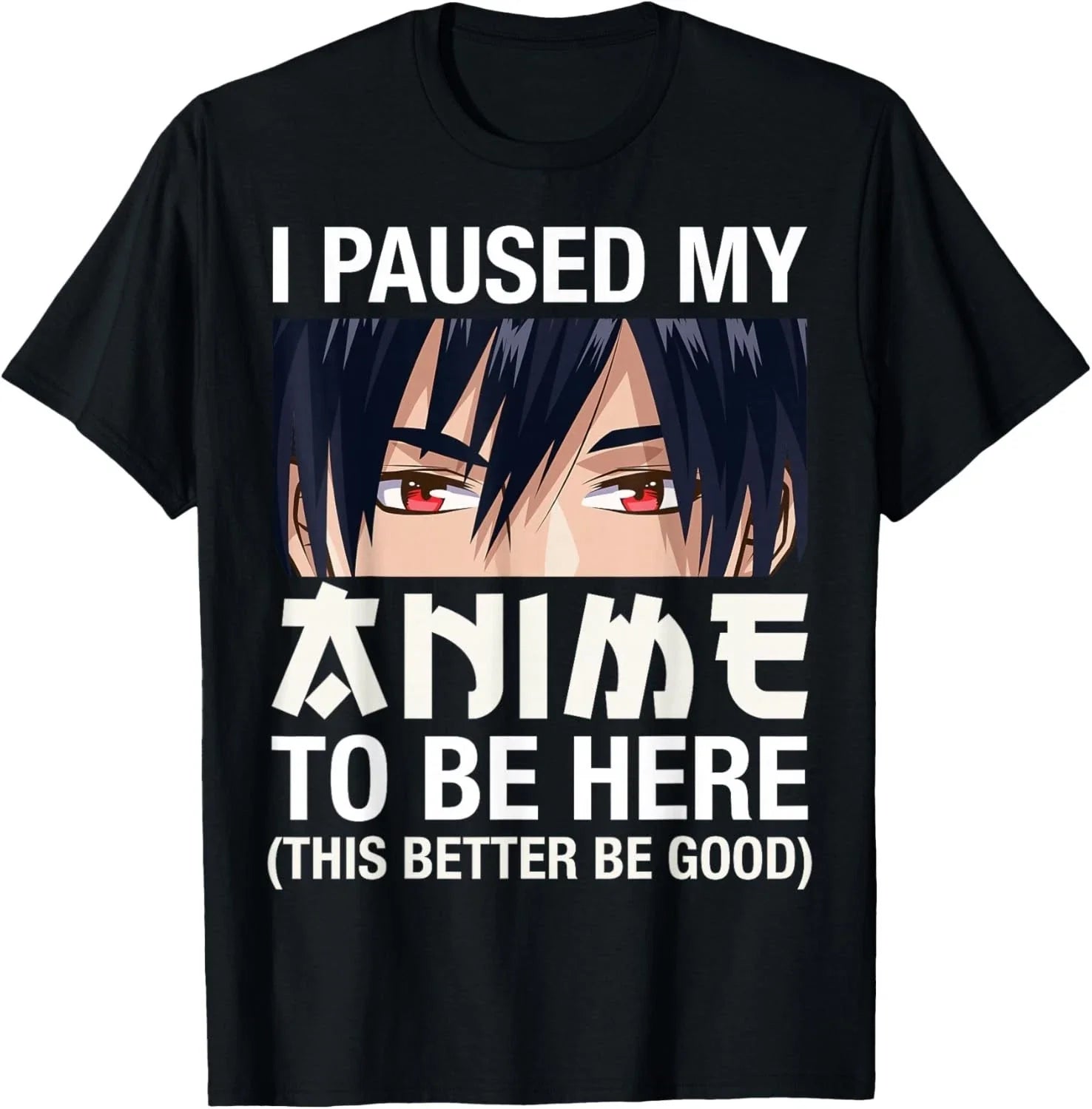 I Paused My Anime to Be Here Japan Kawaii Manga Anime Gifts  unisex T-Shirt Unisex T-shirt, Sweatshirt, Hoodie, Long Sleeve Tee - T-Shirt, Sweatshirt, Hoodie