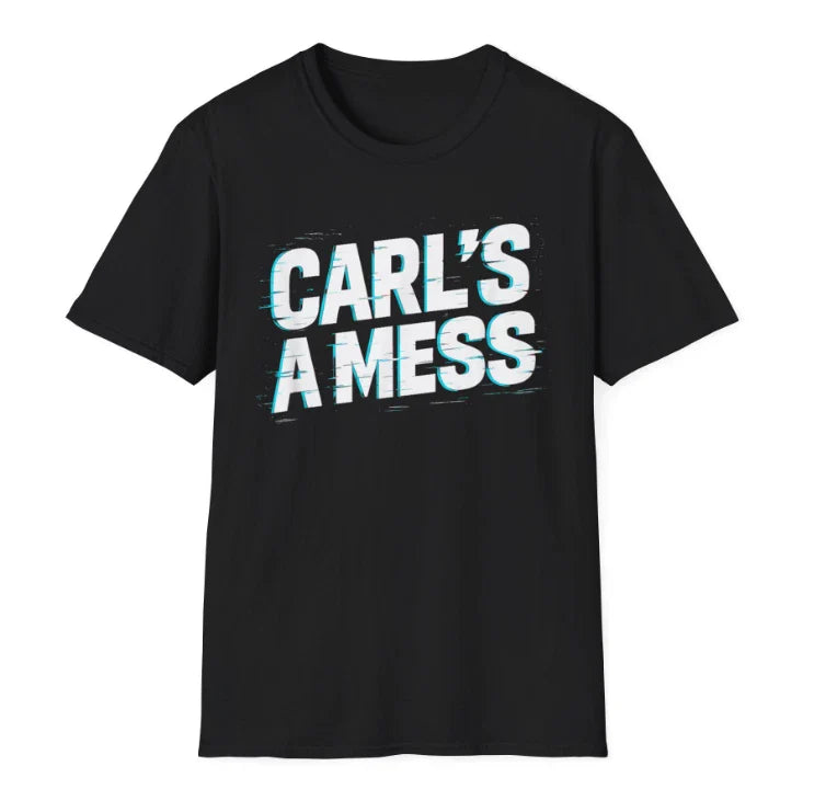 Funny Carl's A Mess Meme Chaos Humor Sarcastic Quote unisex T-Shirt Unisex T-shirt, Sweatshirt, Hoodie, Long Sleeve Tee - T-Shirt, Sweatshirt, Hoodie