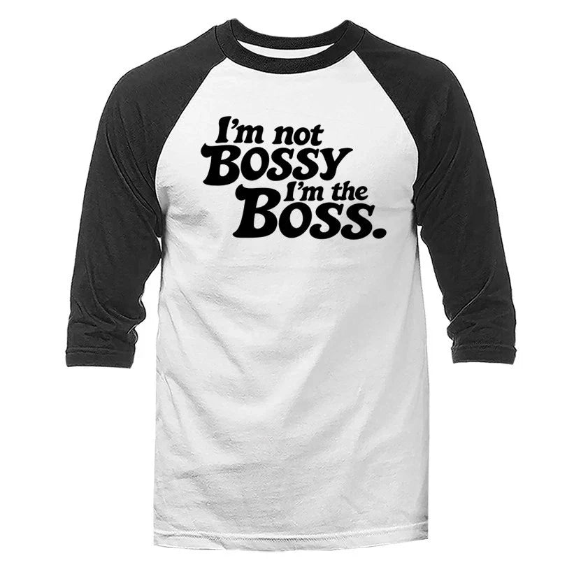 I'm Not Bossy I'm The Boss Funny Sarcastic Quote 3/4 Sleeve Raglan Unisex T-shirt, Sweatshirt, Hoodie, Long Sleeve Tee - T-Shirt, Sweatshirt, Hoodie