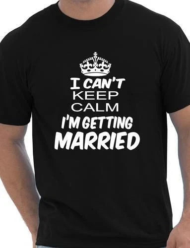 Keep Calm I'm Getting Married Funny Mens T Shirt Size S-XXL Unisex T-shirt, Sweatshirt, Hoodie, Long Sleeve Tee - T-Shirt, Sweatshirt, Hoodie