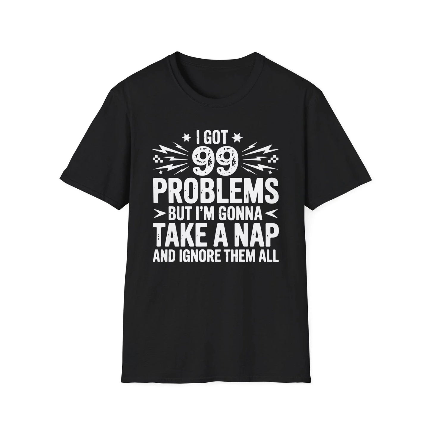 I Got 99 Problems But I'm Gonna Take A Nap T-Shirt | Funny Nap Quote Unisex T-shirt, Sweatshirt, Hoodie, Long Sleeve Tee - T-Shirt, Sweatshirt, Hoodie