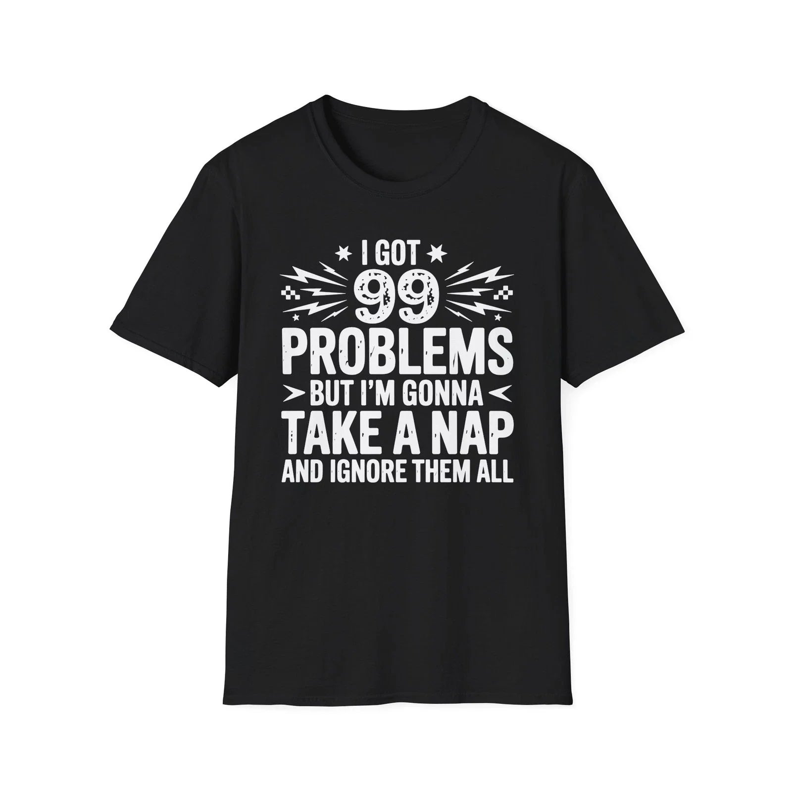 I Got 99 Problems But I'm Gonna Take A Nap T-Shirt | Funny Nap Quote Unisex T-shirt, Sweatshirt, Hoodie, Long Sleeve Tee - T-Shirt, Sweatshirt, Hoodie