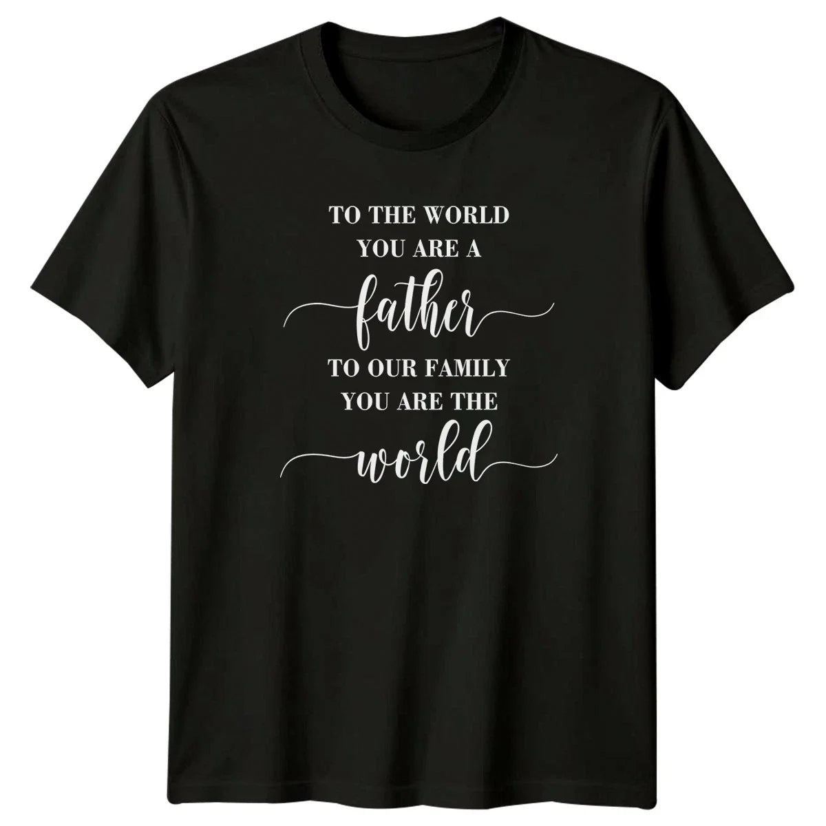 To The World You Are Mens T-Shirt Fathers Day Fatherhood Fathers Day Gift Unisex T-shirt, Sweatshirt, Hoodie, Long Sleeve Tee - T-Shirt, Sweatshirt, Hoodie