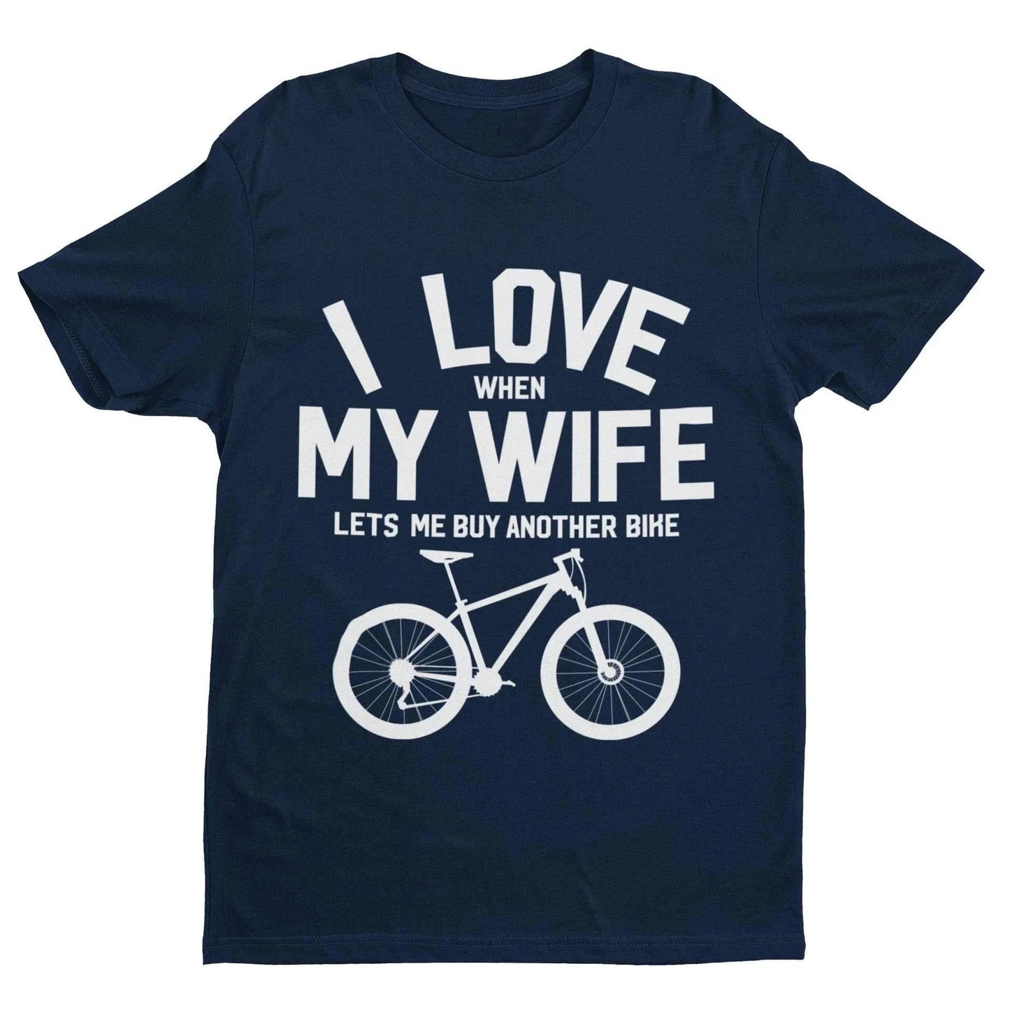 Funny Cycling T Shirt I Love When My Wife Lets Me Buy Another Bike Dad Joke Gift Unisex T-shirt, Sweatshirt, Hoodie, Long Sleeve Tee - T-Shirt, Sweatshirt, Hoodie