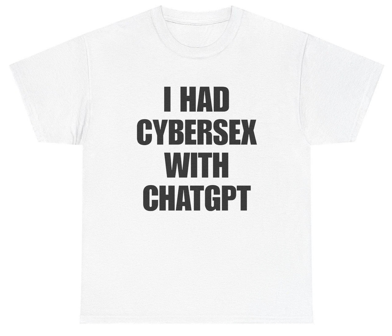 I Had Cybersex With ChatGPT T Shirt Funny Inappropriate AI Meme Tee Unisex T-shirt, Sweatshirt, Hoodie, Long Sleeve Tee - T-Shirt, Sweatshirt, Hoodie