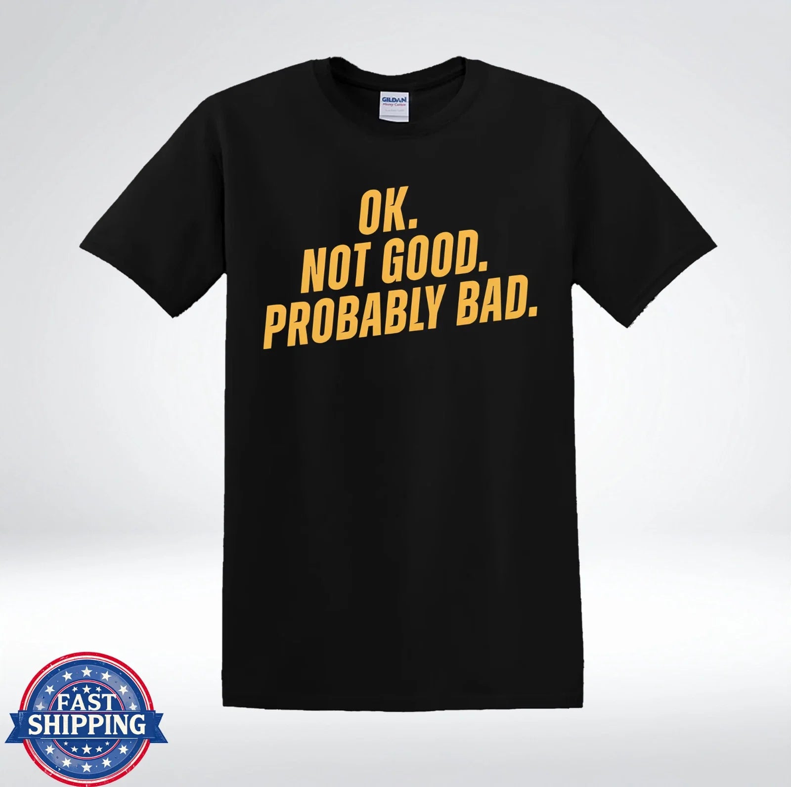 OK Not Good Probably Bad Funny Sarcastic T-Shirt Unisex T-shirt, Sweatshirt, Hoodie, Long Sleeve Tee - T-Shirt, Sweatshirt, Hoodie