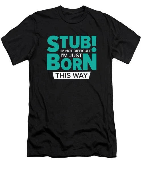 Stubborn Born This Way Attitude Stubbornness Hilarious #2 T-Shirt S to 3XL Unisex T-shirt, Sweatshirt, Hoodie, Long Sleeve Tee - T-Shirt, Sweatshirt, Hoodie