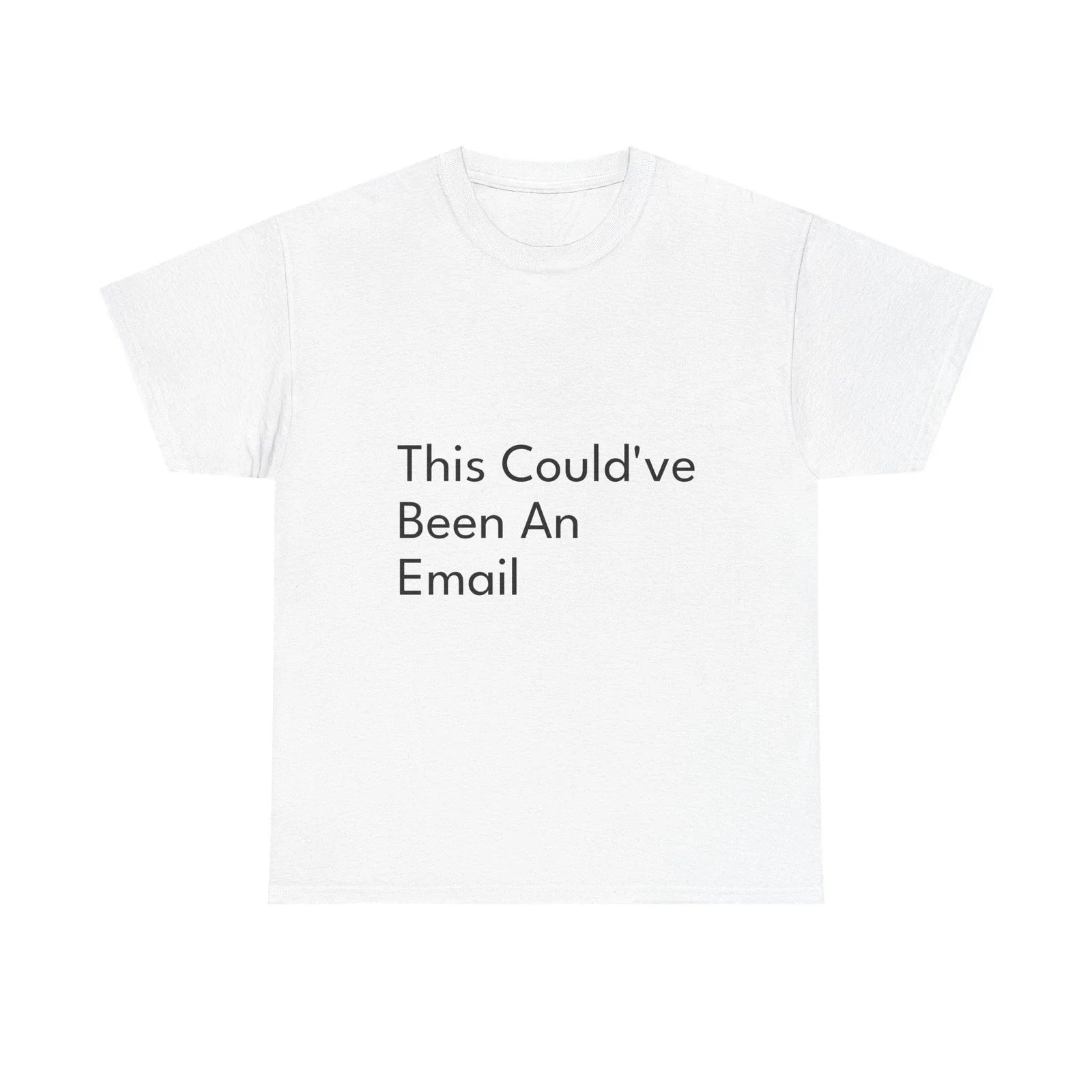 This Couldve Been An Email Shirt Funny Casual Graphic Tee Joke Gift Unisex T-shirt, Sweatshirt, Hoodie, Long Sleeve Tee - T-Shirt, Sweatshirt, Hoodie