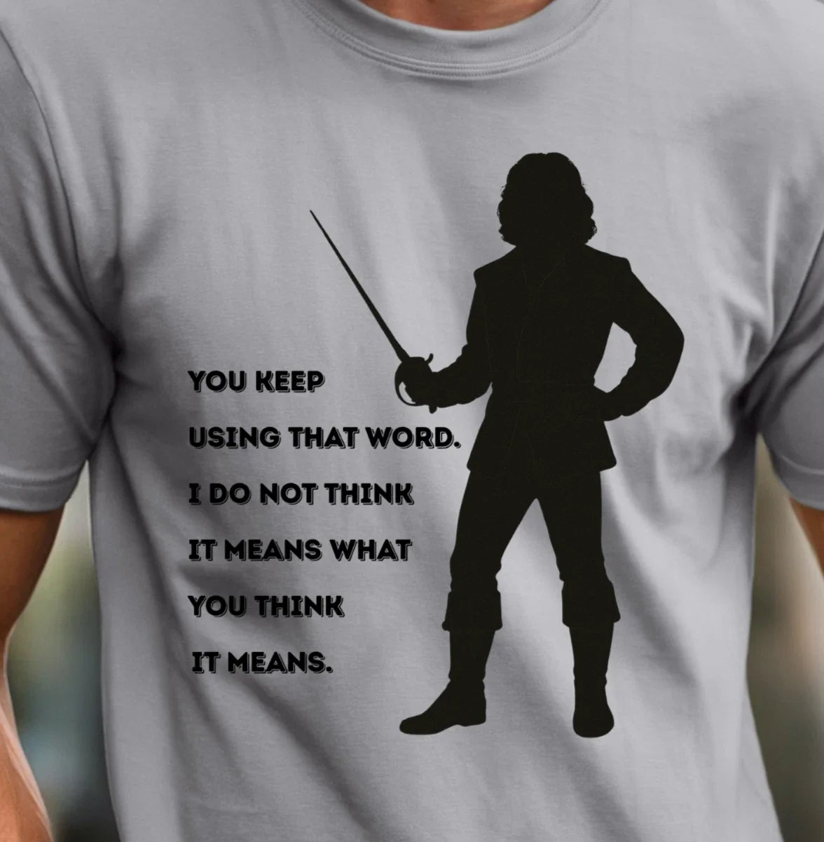 Inigo Montoya T-Shirt, Princess Bride inspired Tee, 'You Keep Using That Word' Unisex T-shirt, Sweatshirt, Hoodie, Long Sleeve Tee - T-Shirt, Sweatshirt, Hoodie