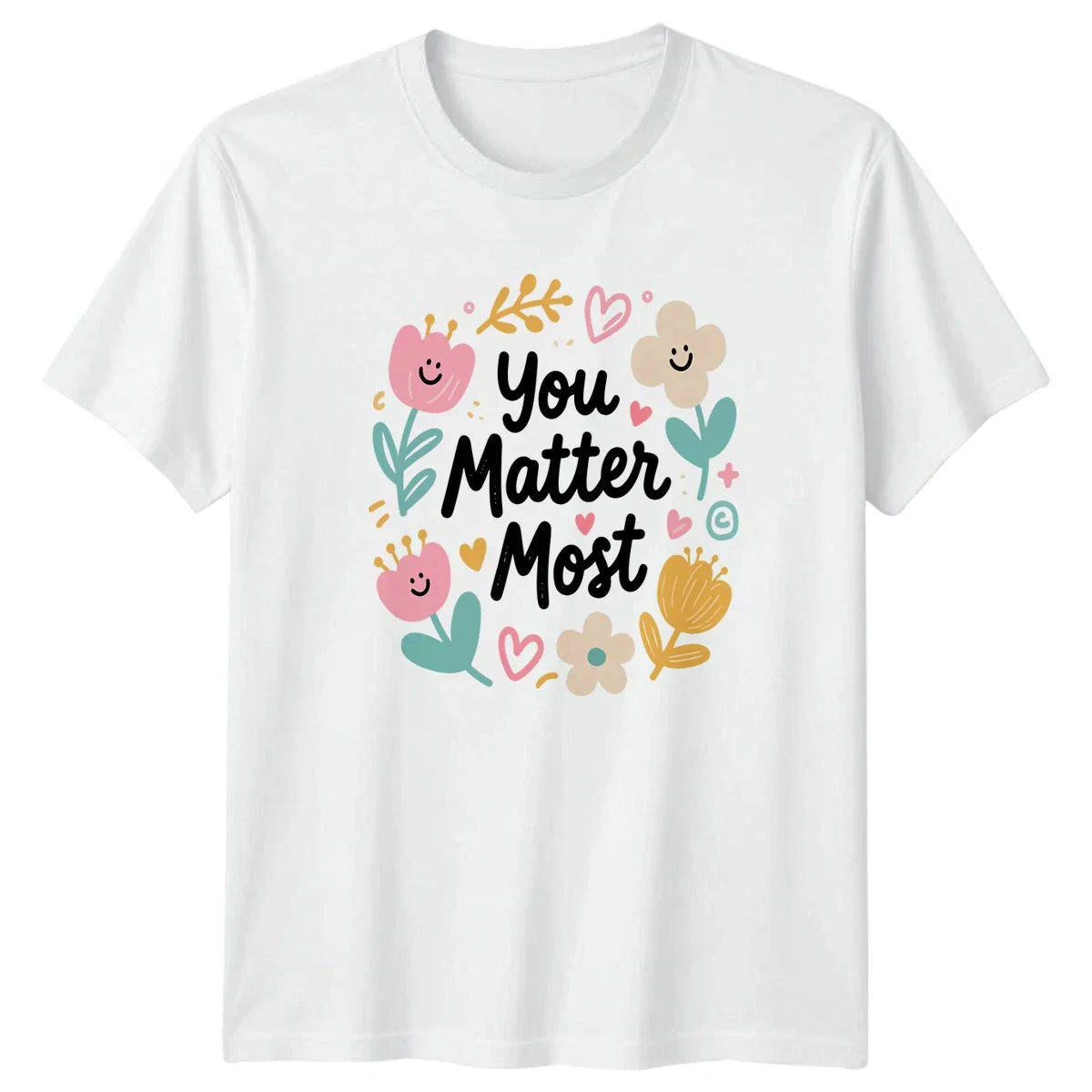 You Matter Most Womens T-Shirt Boho Floral Inspirational Unisex T-shirt, Sweatshirt, Hoodie, Long Sleeve Tee - T-Shirt, Sweatshirt, Hoodie