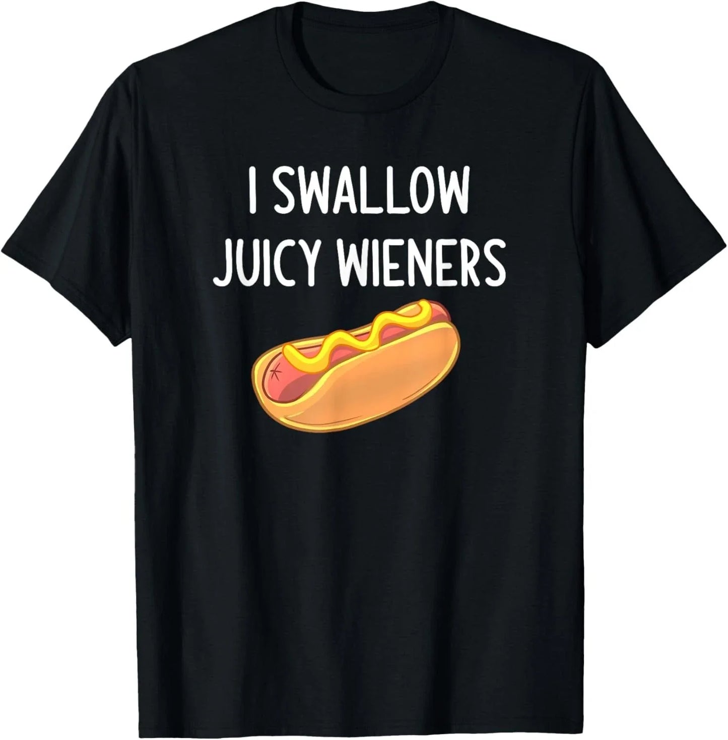 I Swallow Juicy Wieners_ Funny_ Joke_ Sarcastic_ Family T-Shirt Unisex T-shirt, Sweatshirt, Hoodie, Long Sleeve Tee - T-Shirt, Sweatshirt, Hoodie